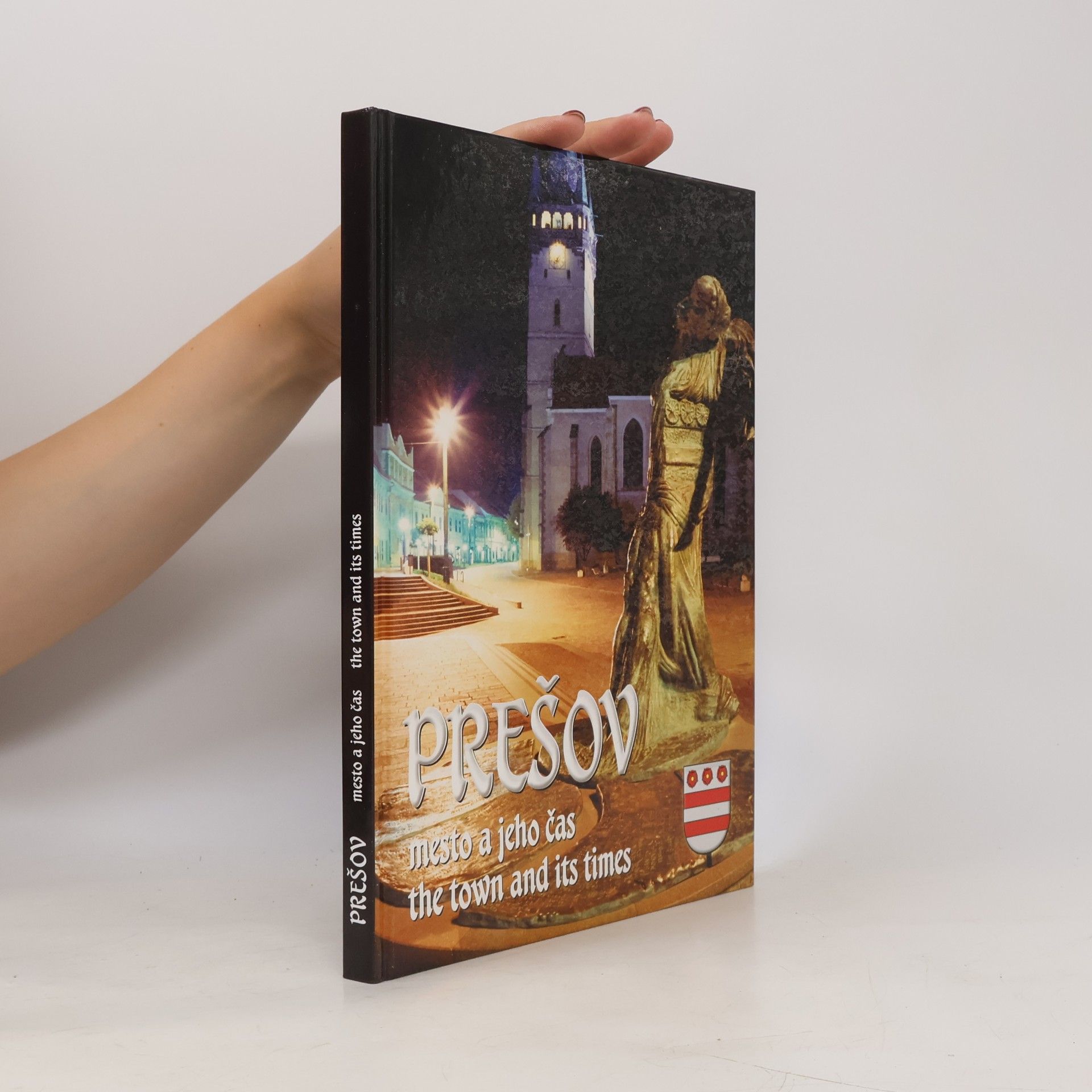 Various authors Prešov: mesto a jeho čas / The town and its times