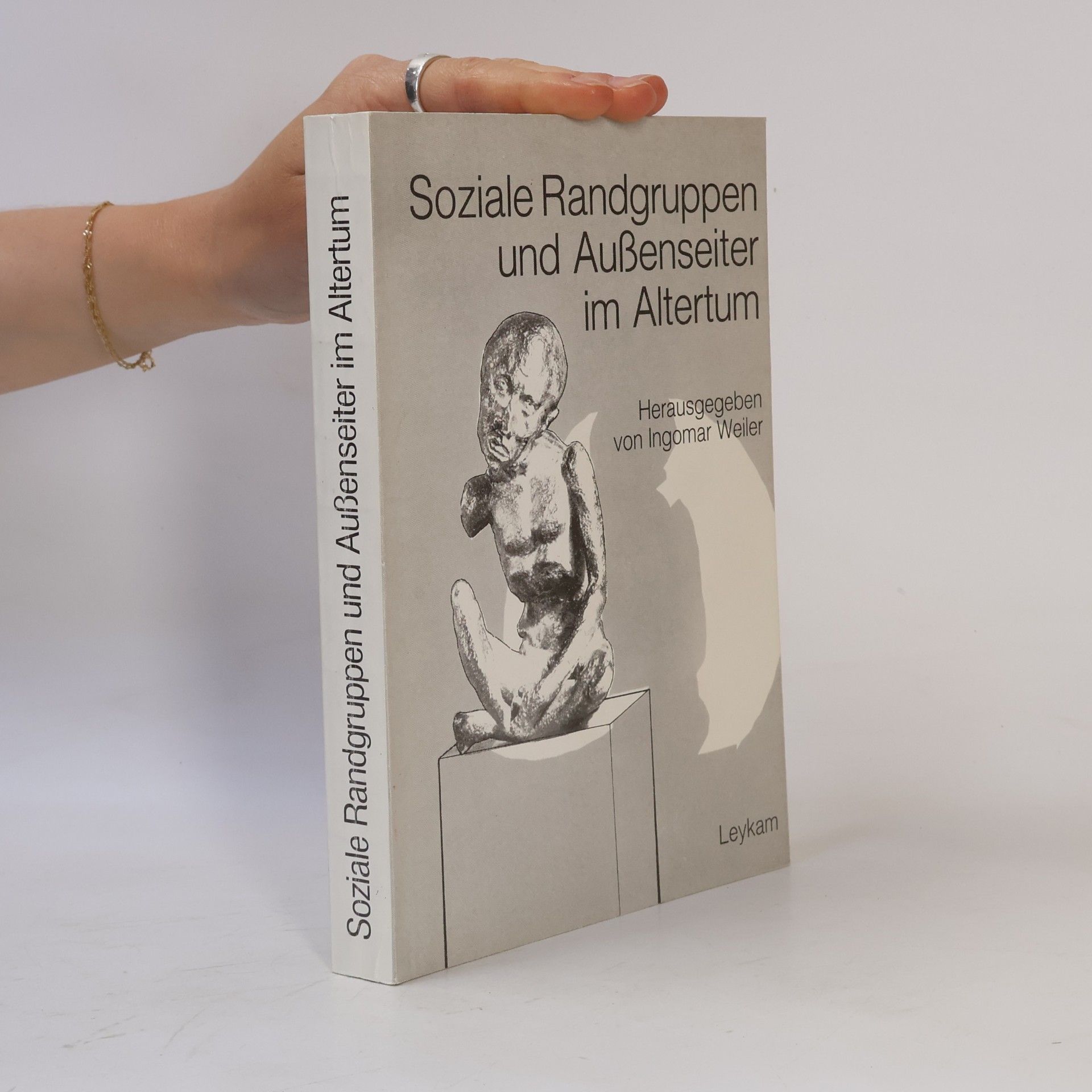 Symposion "Soziale Randgruppen und Antike Sozialpolitik" (1987 Graz, Austria) Soziale Randgruppen und Außenseiter im Altertum