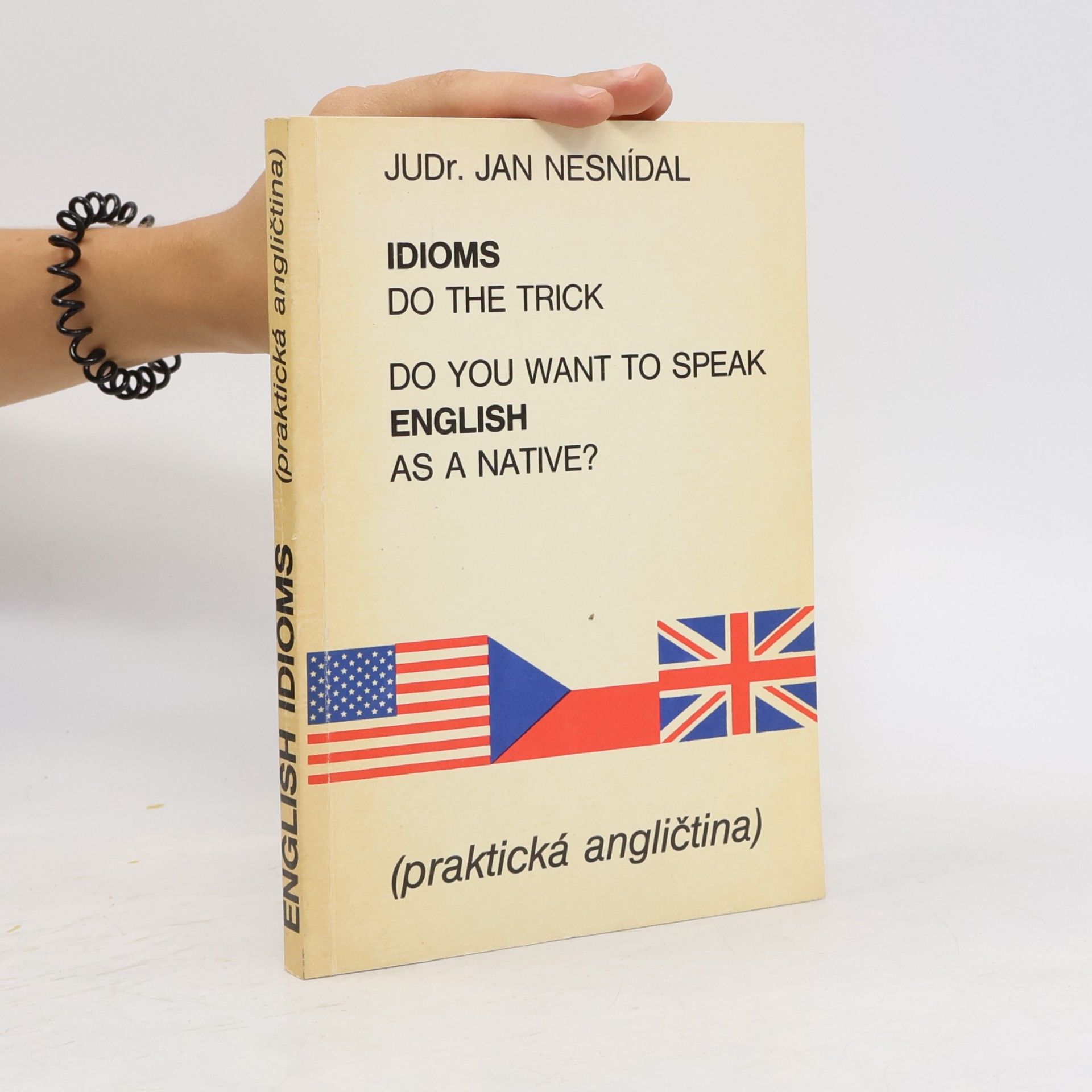 Jan Nesnídal Do you want to speak English as a native? Idioms do the trick. Praktická angličtina