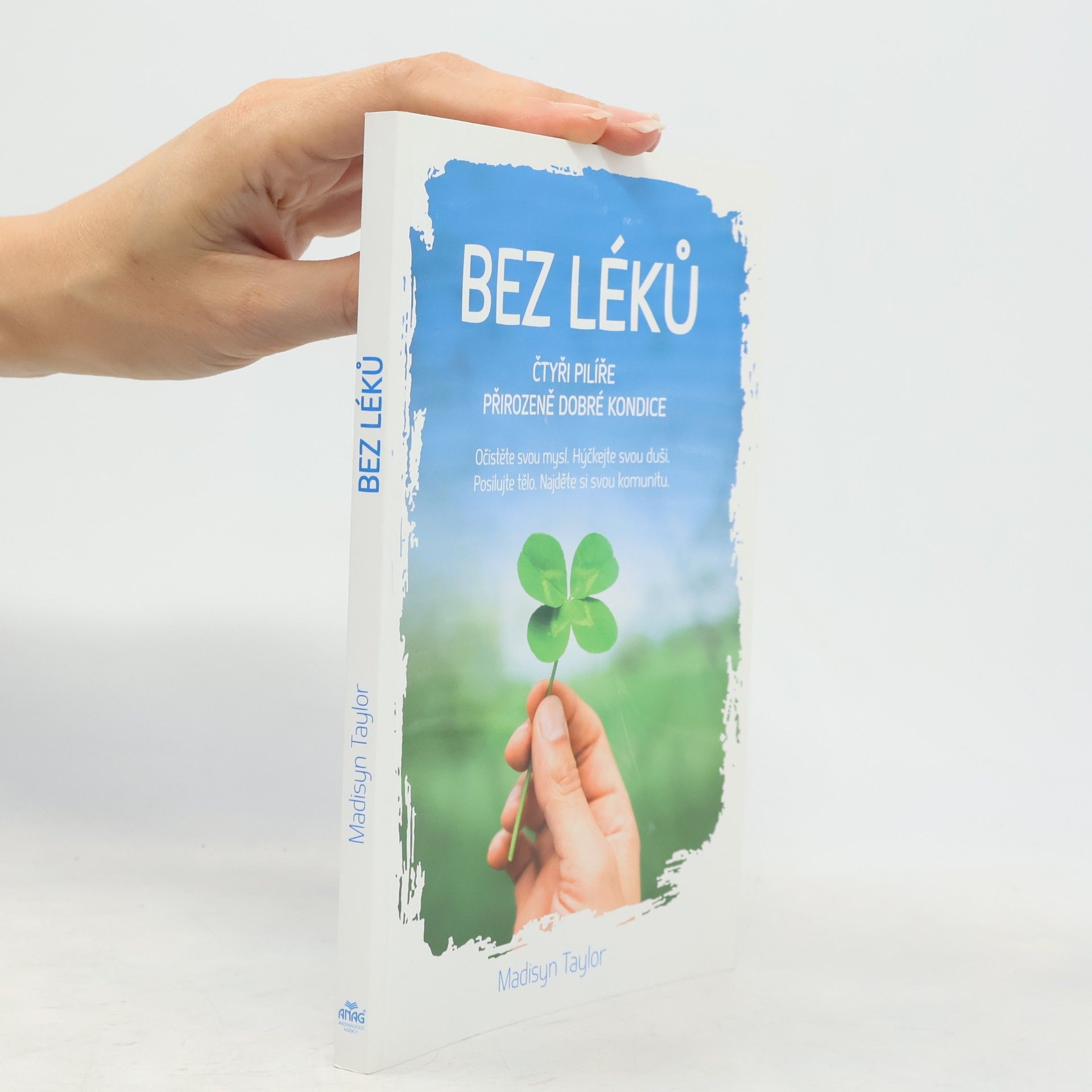 Madisyn Taylor Bez léků : čtyři pilíře přirozeně dobré kondice. Očistěte svou mysl, hýčkejte svou duši, posilujte tělo, najděte si svou komunitu