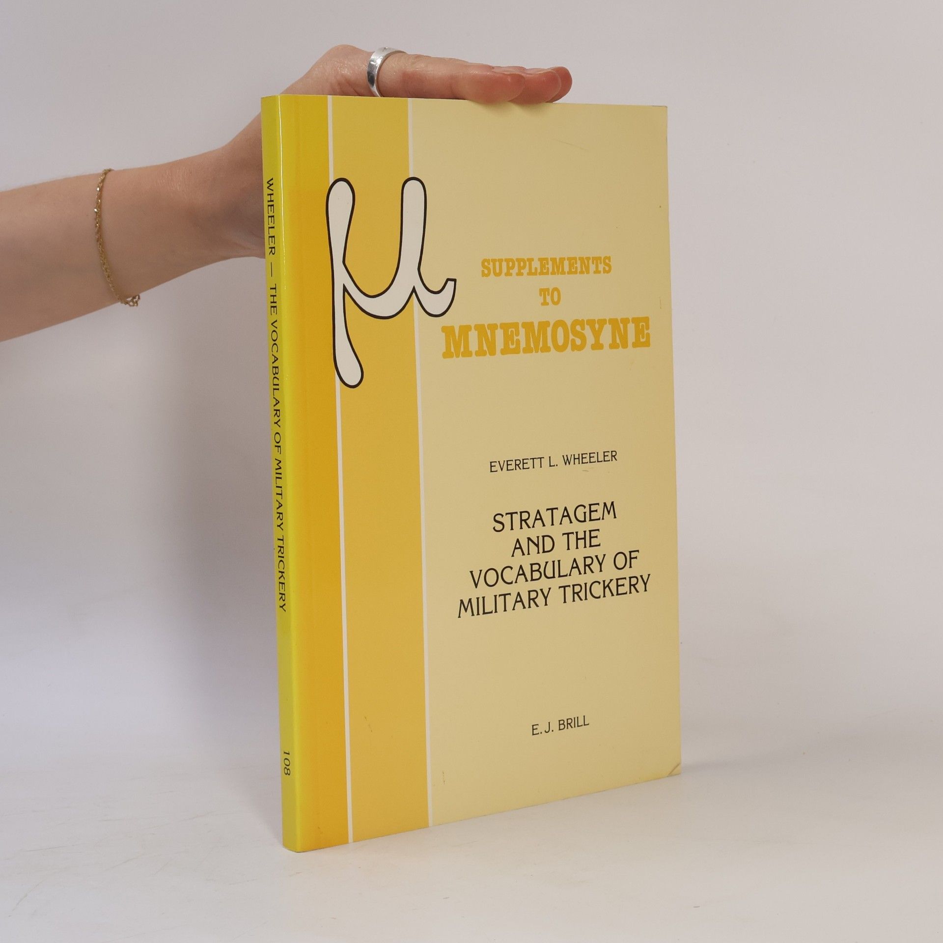 Everett L. Wheeler Mnemosyne Supplements - 108: Stratagem and the Vocabulary of Military Trickery