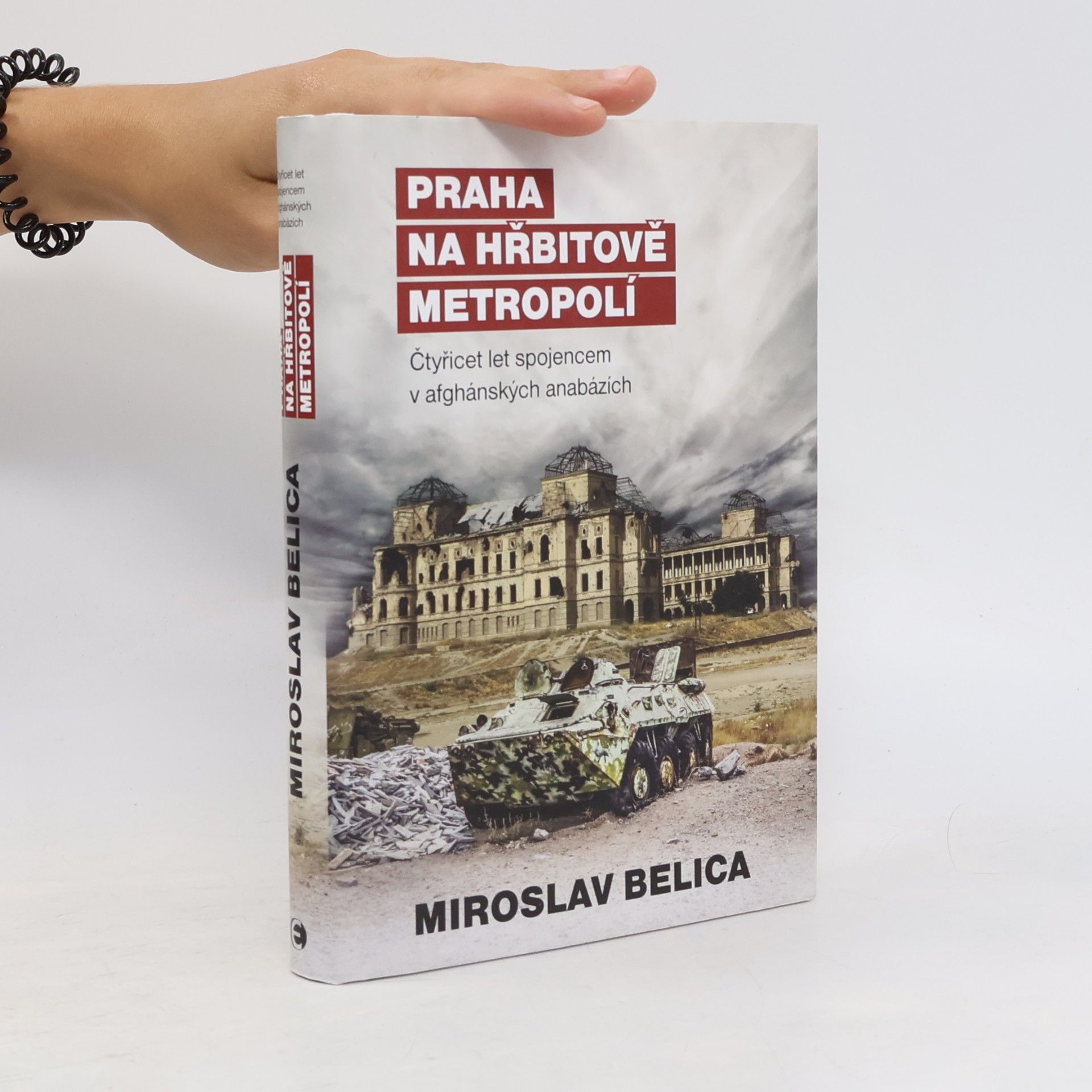 Miroslav Belica Praha na hřbitově metropolí. Čtyřicet let spojencem v afghánských anabázích
