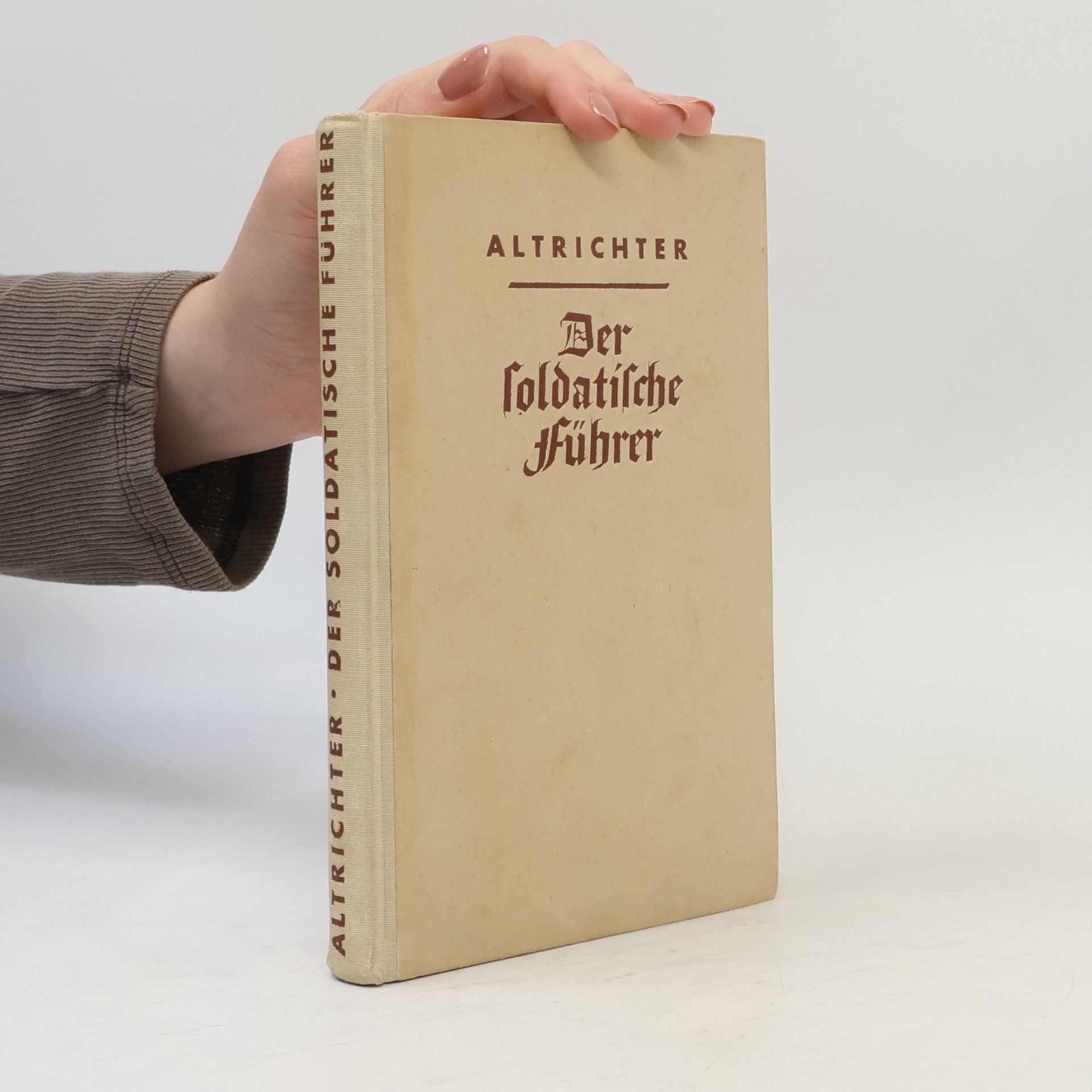 Friedrich Altrichter Der soldatische Führer