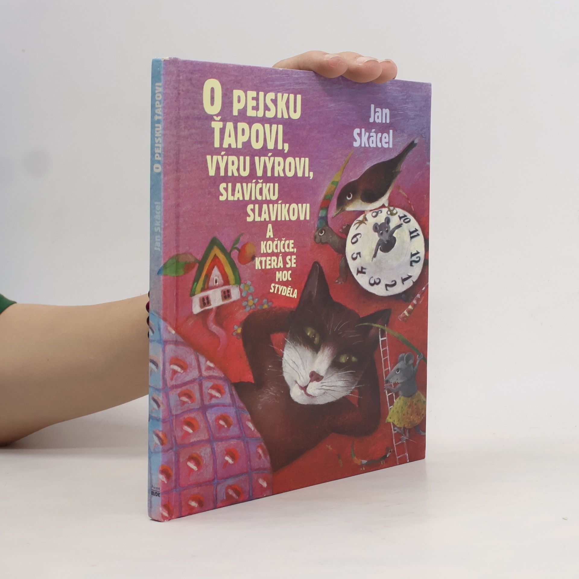 Jan Skácel O pejsku Ťapkovi, výru Výrovi, slavíčku Slavíkovi a kočičce, která se moc styděla