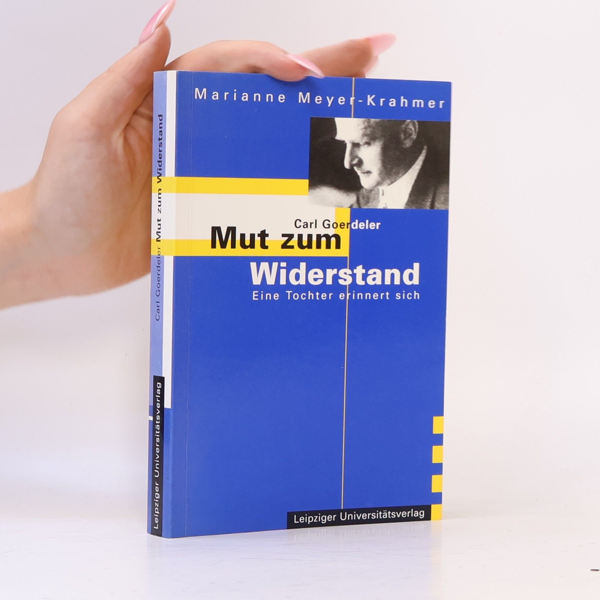 Marianne Meyer-Krahmer Carl Goerdeler - Mut zum Widerstand