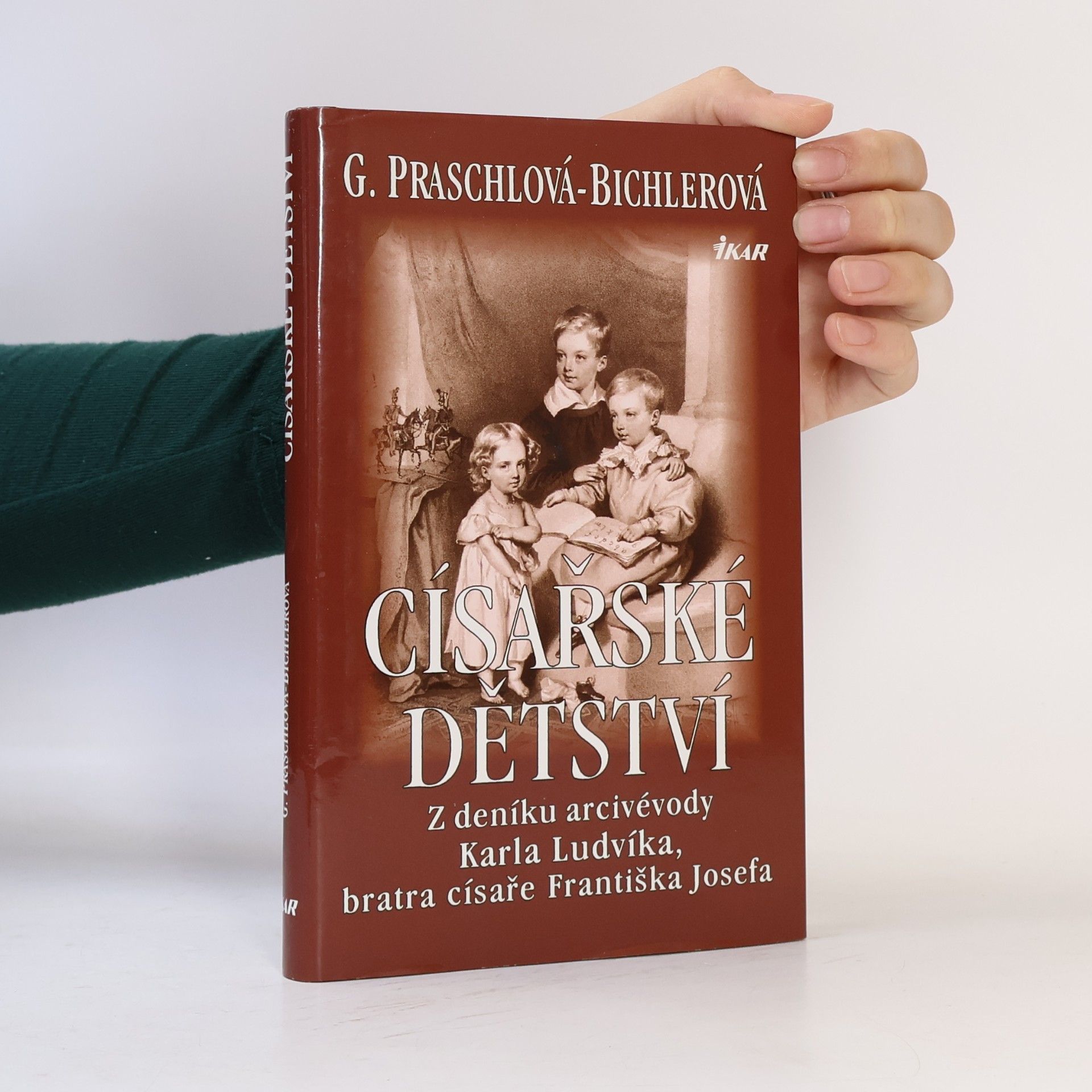 Gabriele Praschl Bichler Císařské dětství. Z deníku arcivévody Karla Ludvíka, bratra císaře Františka Josefa