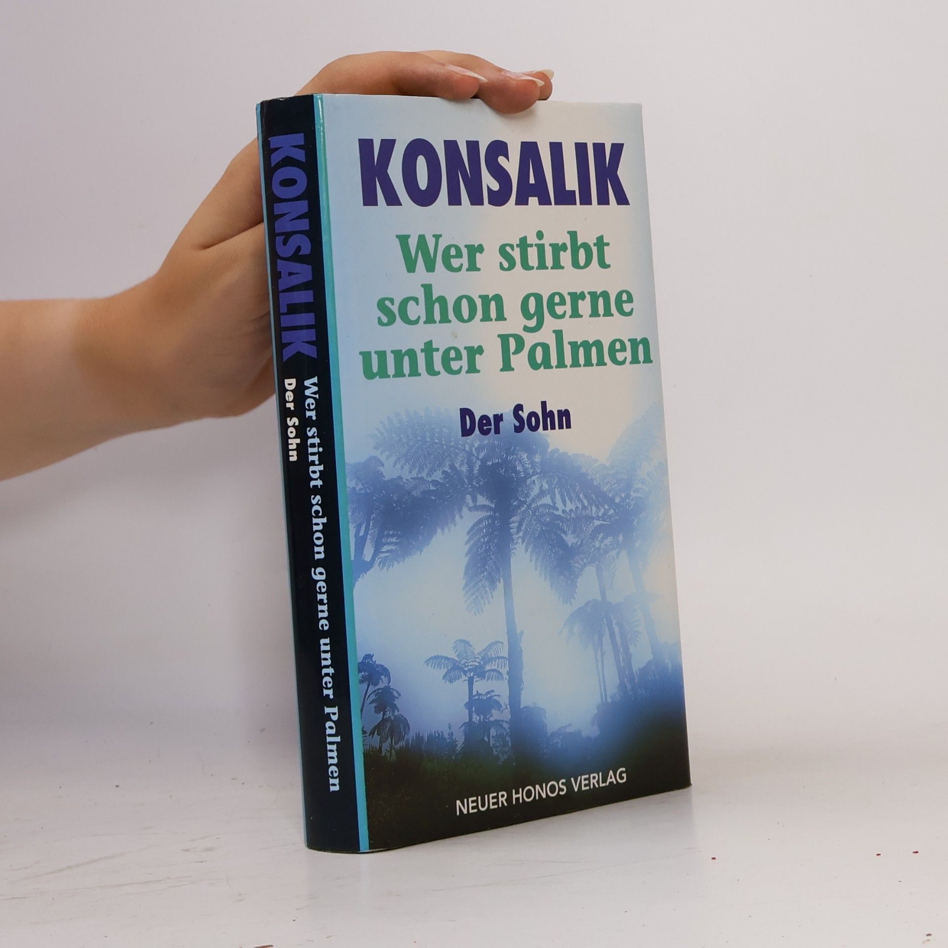 Heinz G. Konsalik Wer stirbt schon gerne unter Palmen. Der Sohn