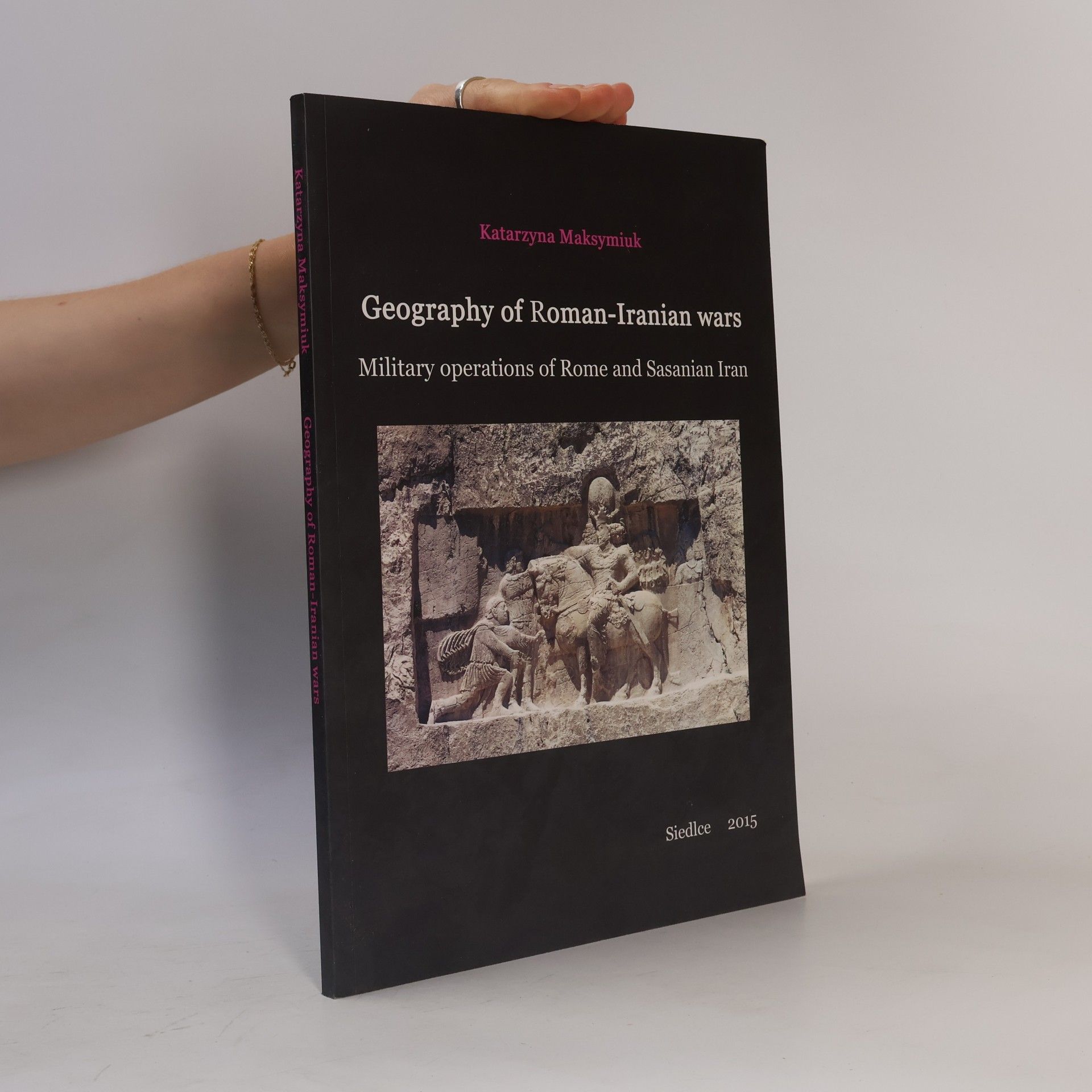Katarzyna Maksymiuk Geography of Roman-Iranian Wars
