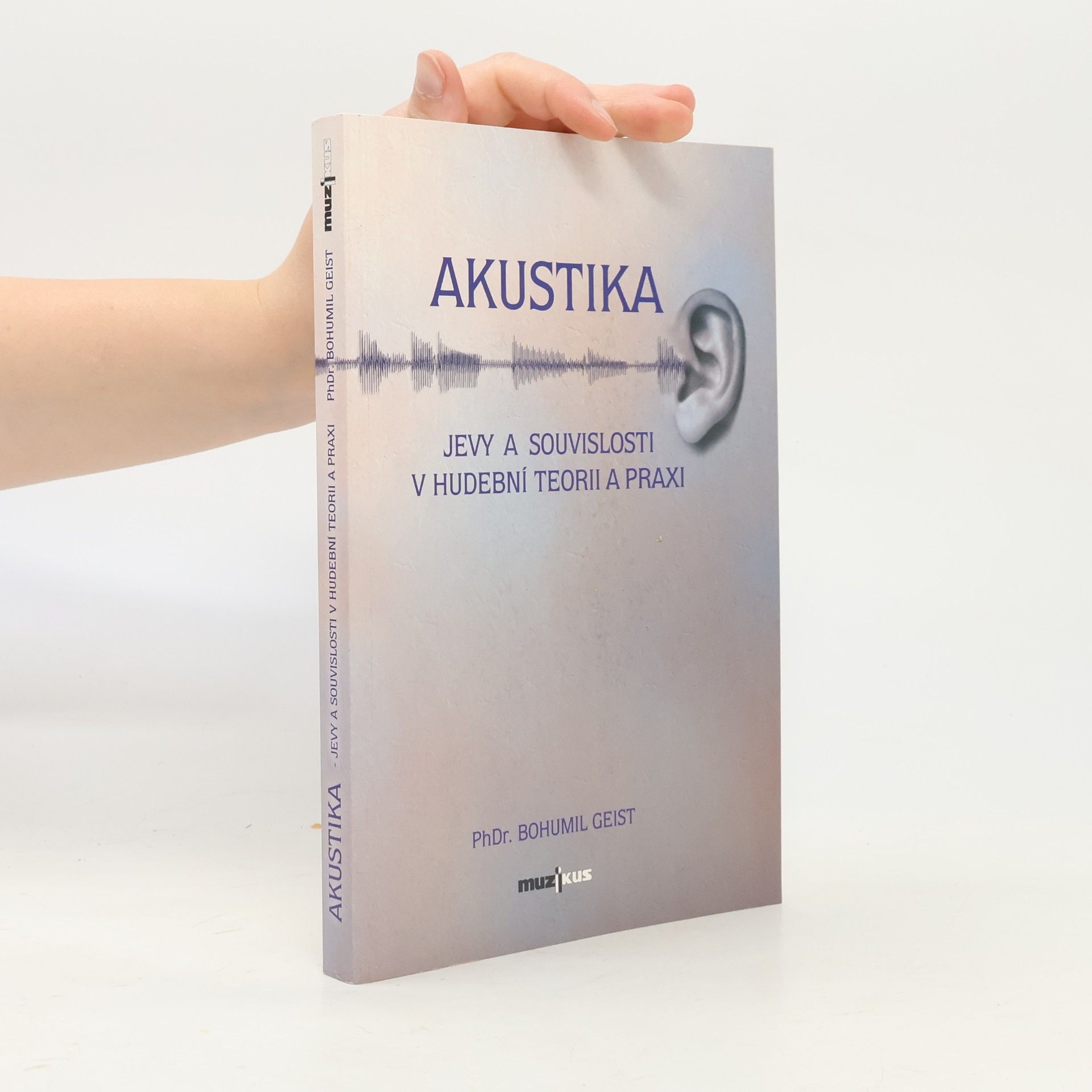 Bohumil Geist Akustika - Jevy a souvislosti v hudební teorii a praxi