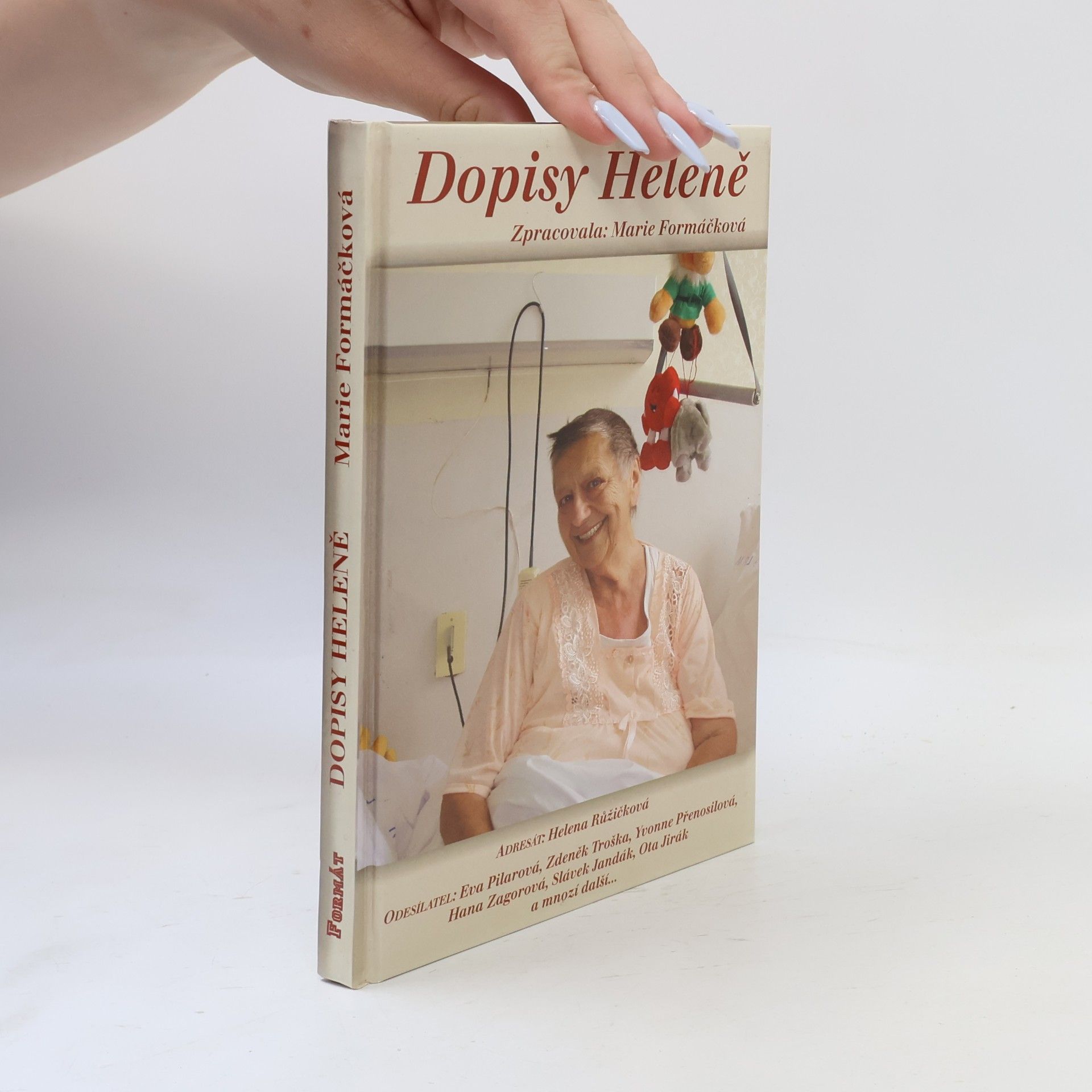 Marie Formáčková Dopisy Heleně, aneb, Adresát: Helena Růžičková, odesílatel: Eva Pilarová, Zdeněk Troška, Yvonne Přenosilová, Hana Zagorová, Slávek Jandák, Ota Jirák a mnozí další-