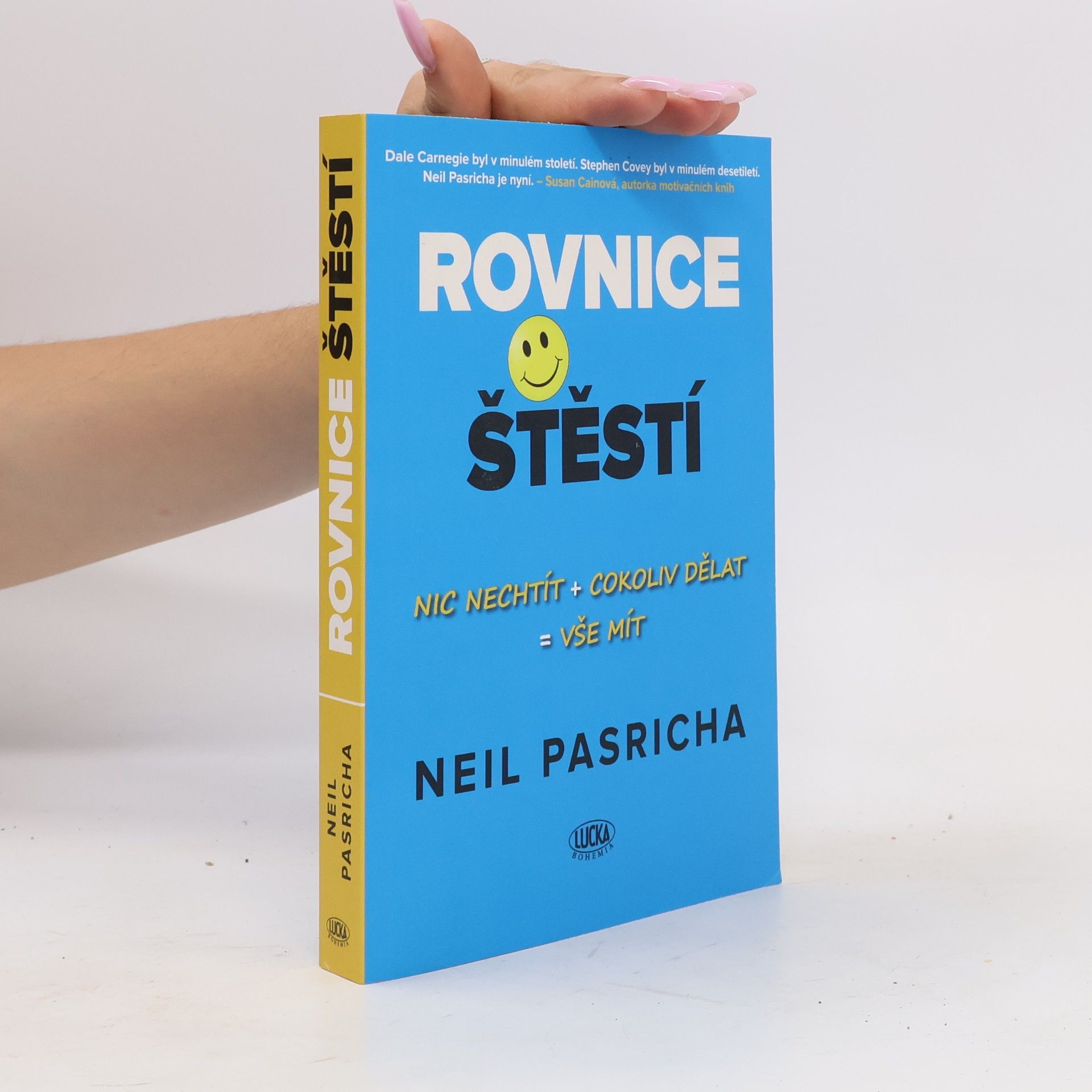 Neil Pasricha Rovnice štěstí : nic nechtít + cokoliv dělat = vše mít