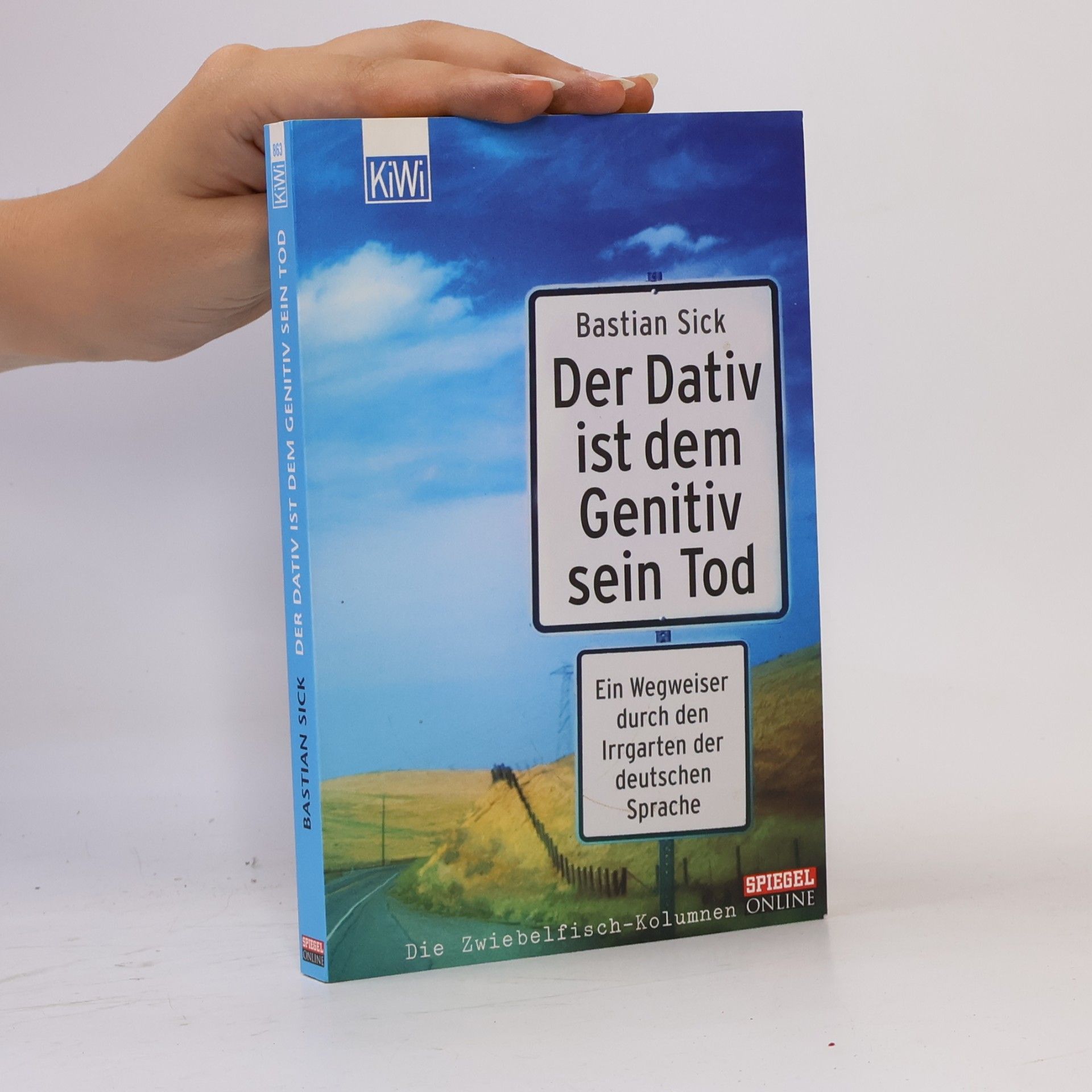 Bastian Sick Der Dativ ist dem Genitiv sein Tod. Ein Wegweiser durch den Irrgarten der deutschen Sprache