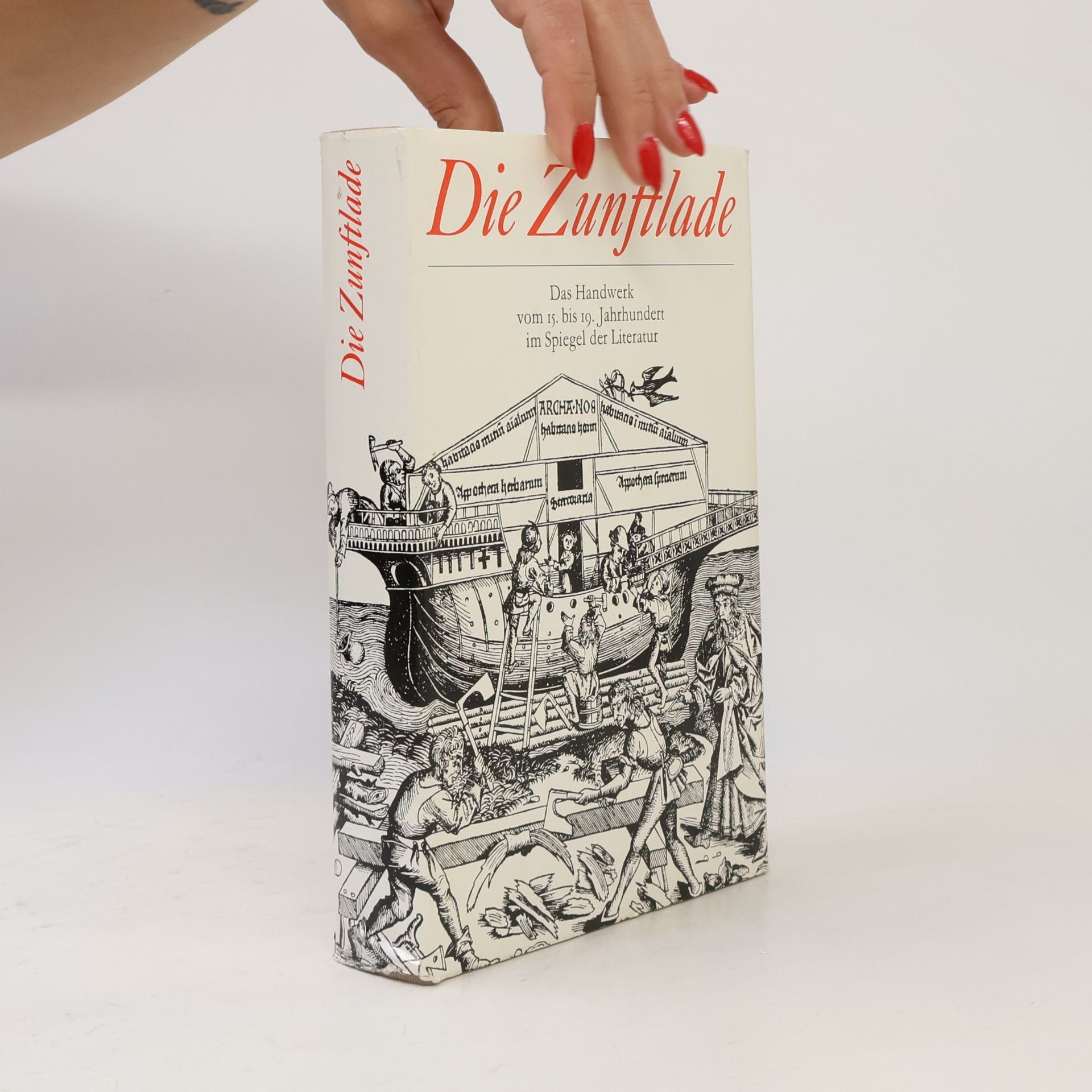 Autorenkollektiv Die Zunftlade : das Handwerk vom 15. bis 19. Jahrhundert im Spiegel der Literatur