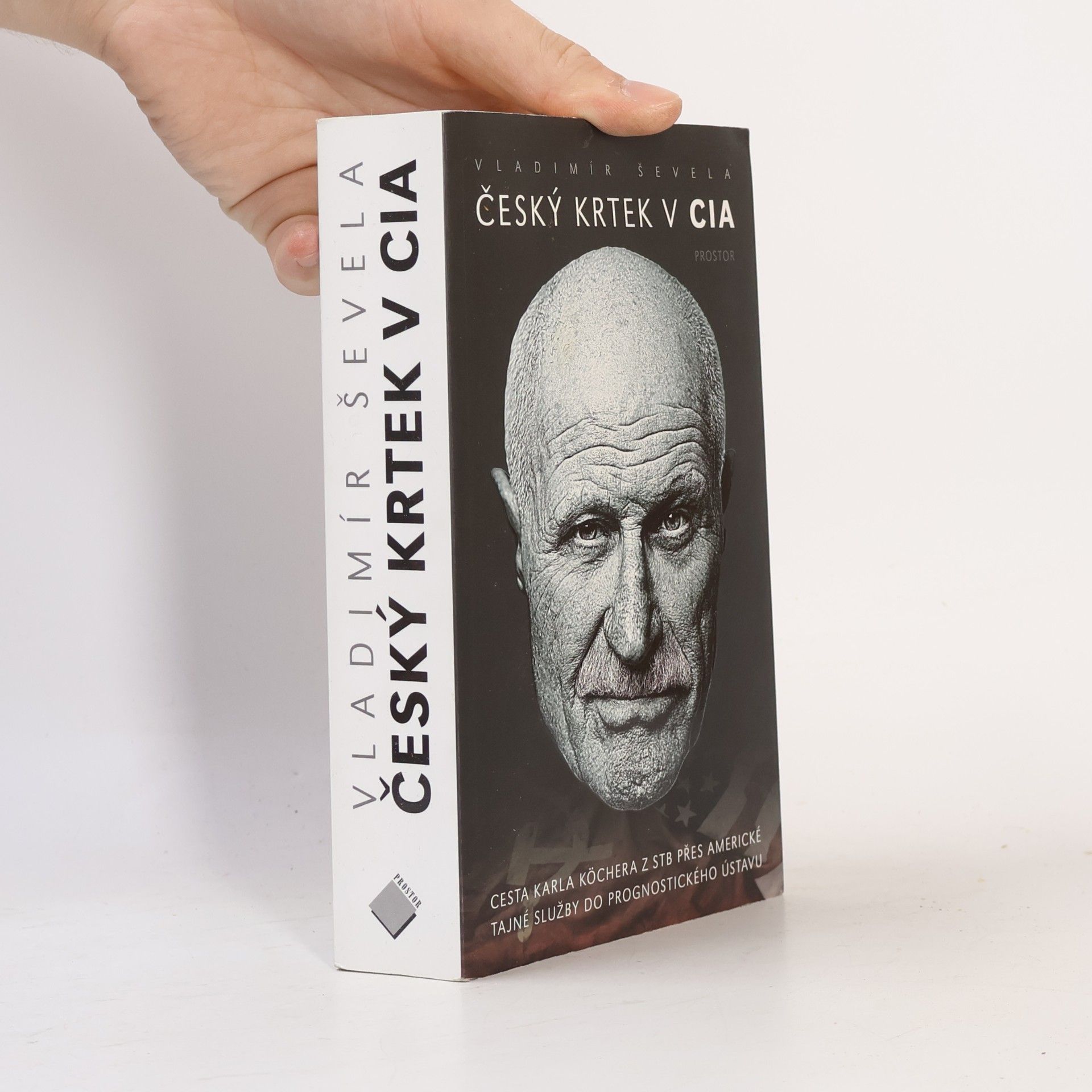 Vladimír Ševela Český krtek v CIA: Cesta Karla Köchera z STB přes americké tajné služby do Prognostického ústavu