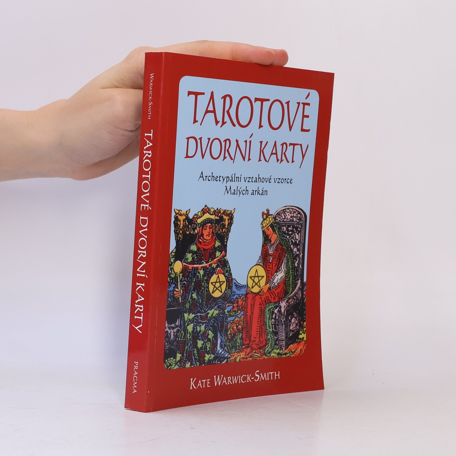 Kate Warwick-Smith Tarotové dvorní karty. Archetypální vztahové vzorce Malých arkán