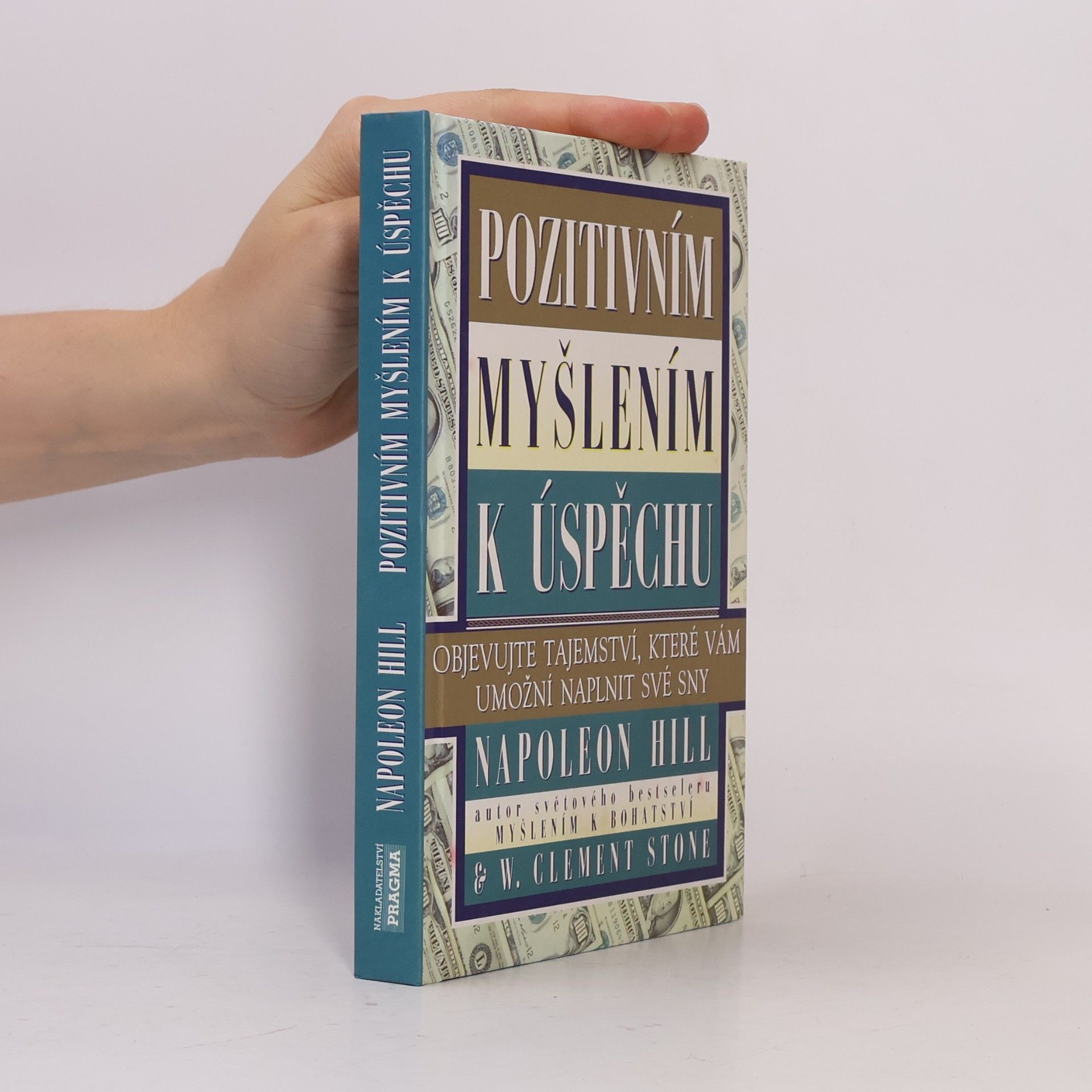 Napoleon Hill Pozitivním myšlením k úspěchu: Objevujte tajemství, které vám umožní naplnit své sny