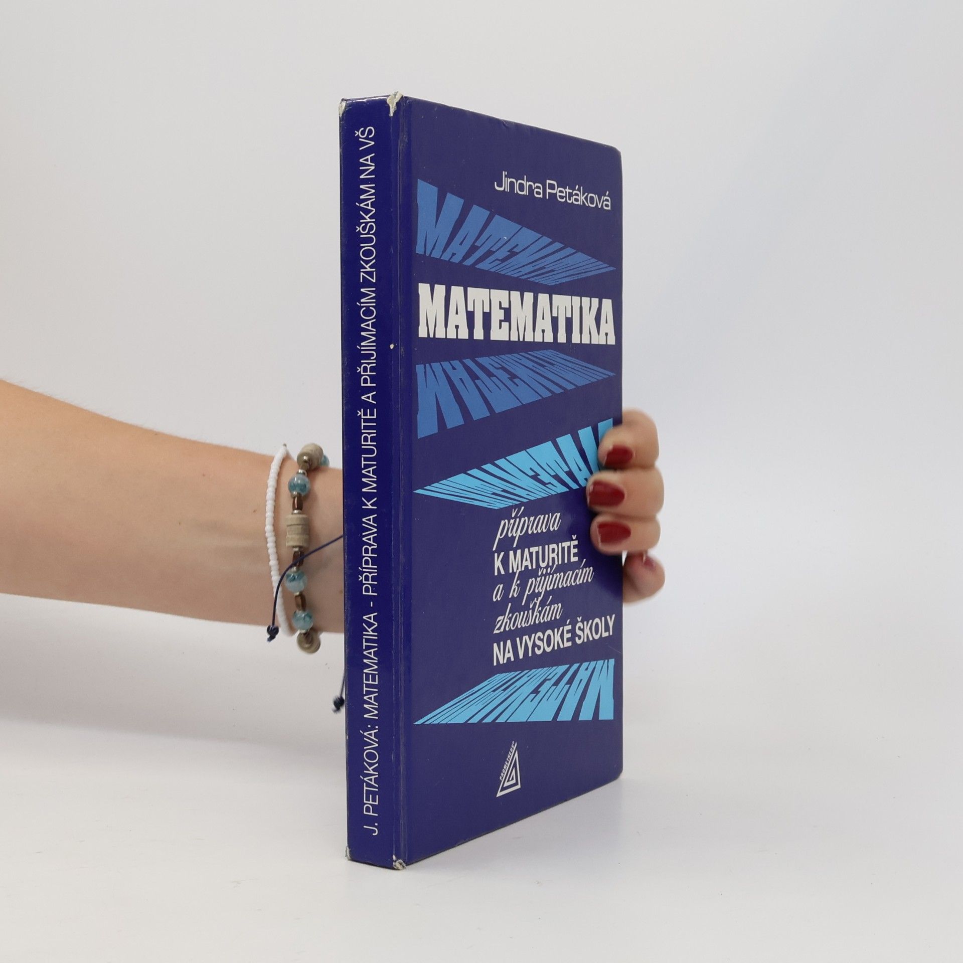 Petáková Jindra Matematika. Příprava k maturitě a k přijímacím zkouškám na vysoké školy