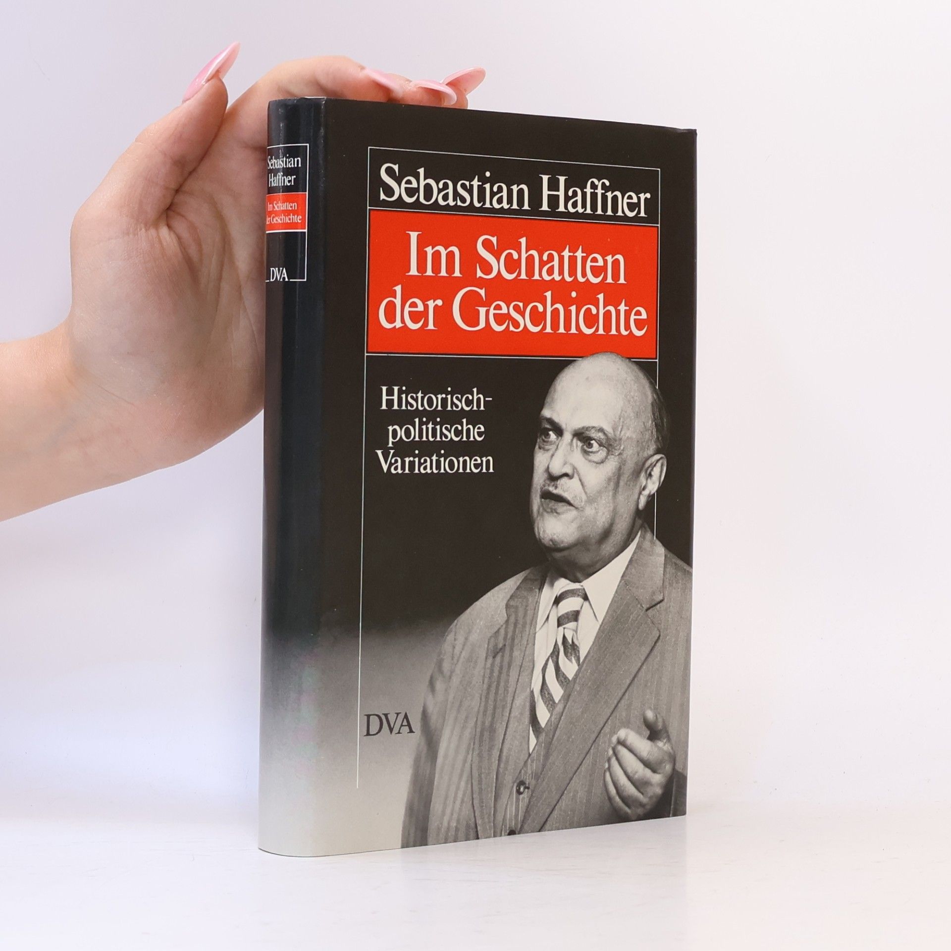 Sebastian Haffner Im Schatten der Geschichte. Historisch-politische Variationen
