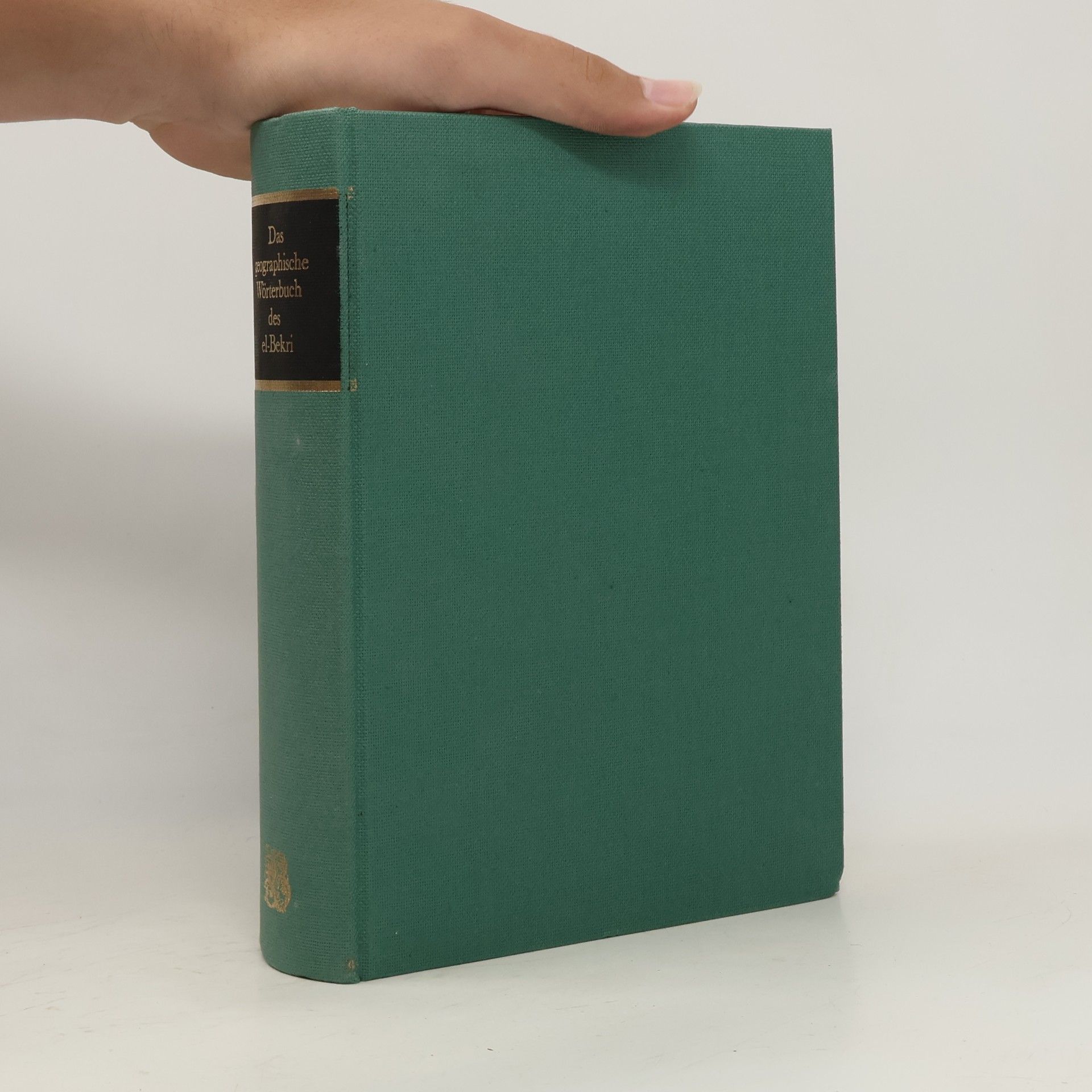 ʿAbdallāh Ibn-ʿAbd-al-ʿAzīz Abū-ʿUbaid al-Bakrī Das geographische Wörterbuch des Abu ʾObeid ʾAbdallah ben ʾAbd el- ʾAzîz el-Bekrí