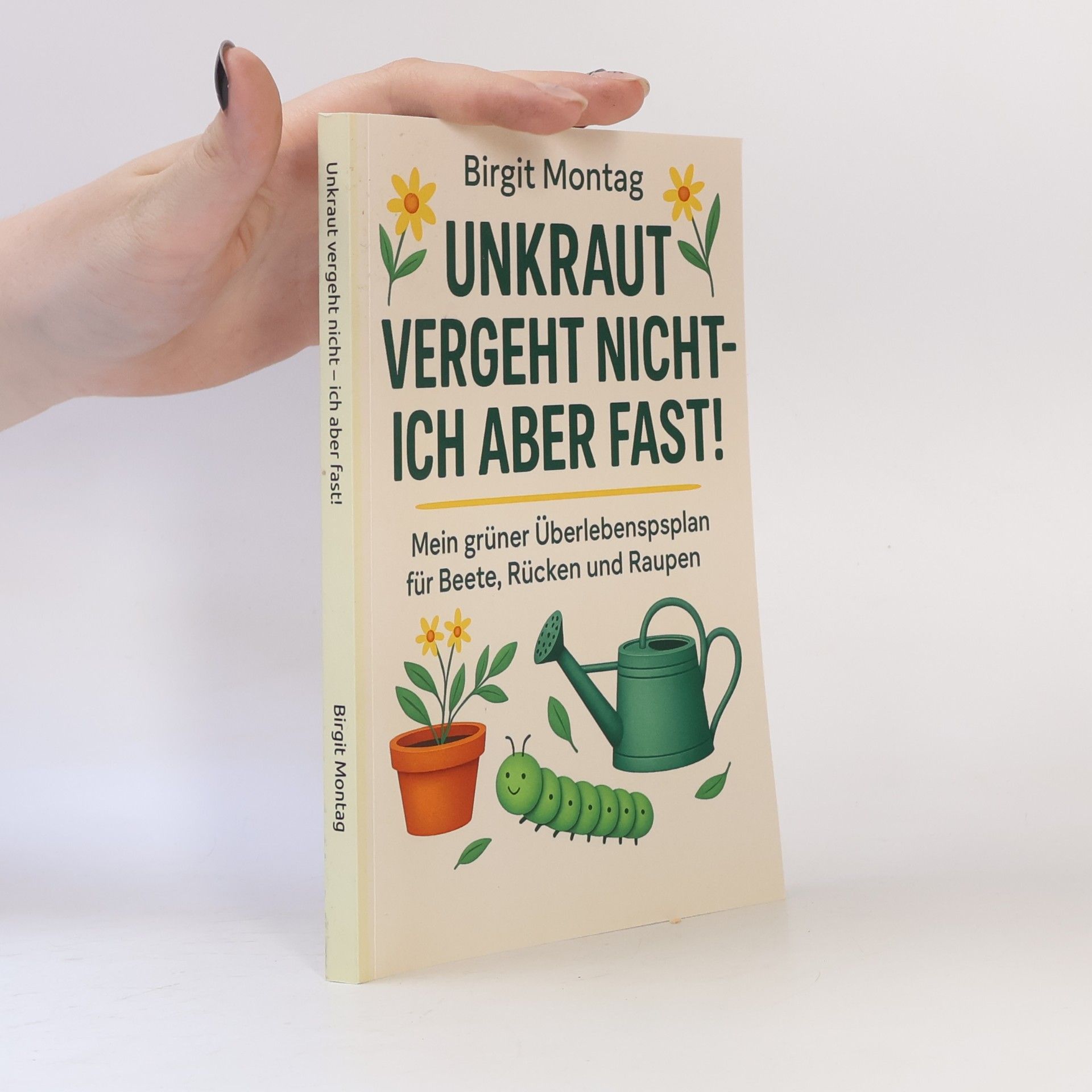 Birgit Montag Unkraut vergeht nicht - ich aber fast!