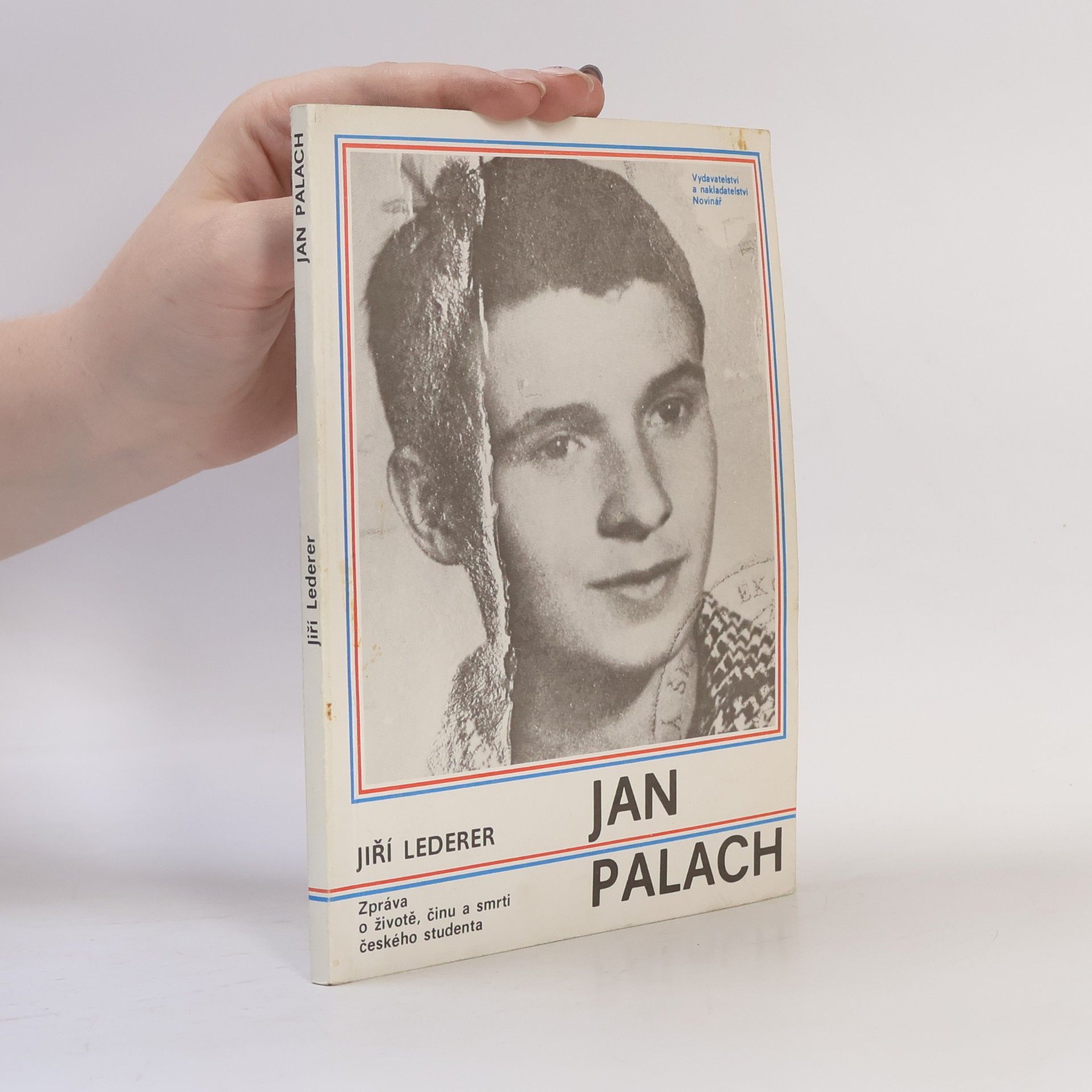 Jiří Lederer Jan Palach. Zpráva o životě, činu a smrti českého studenta