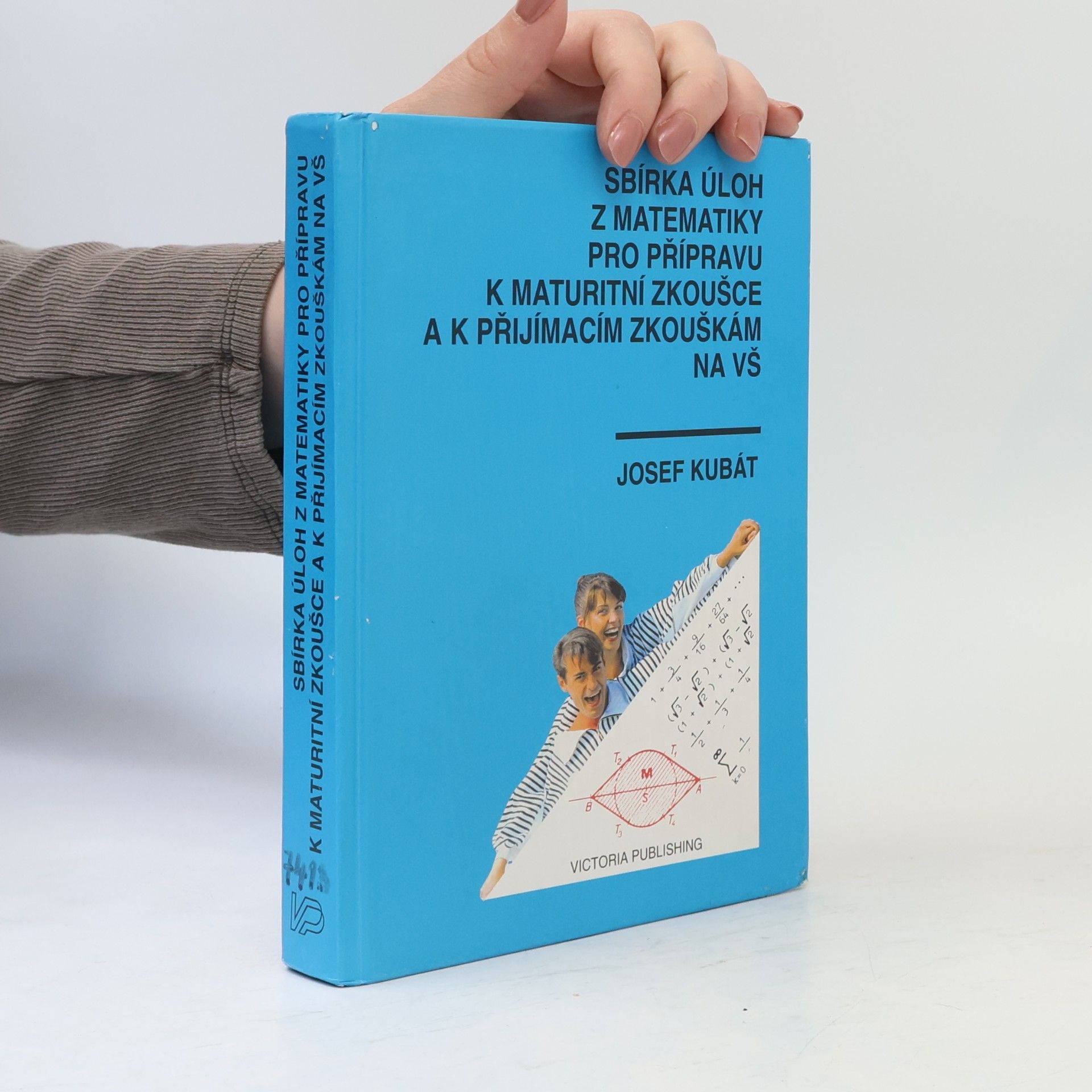 Josef Kubát Sbírka úloh z matematiky pro přípravu k maturitní zkoušce a k přijímacím zkouškám na vysoké školy