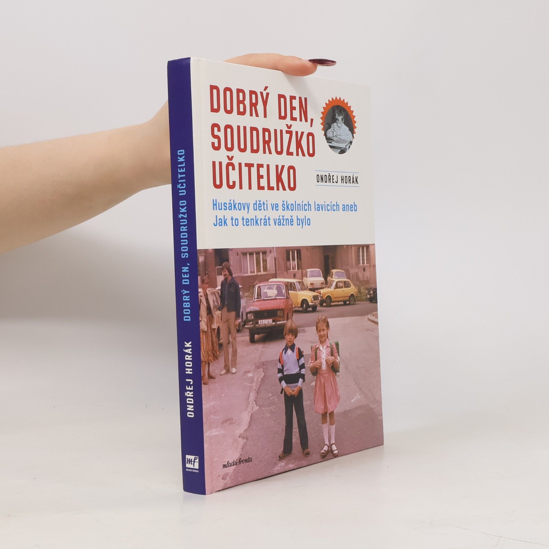 Ondřej Fuczik Dobrý den, soudružko učitelko : Husákovy děti ve školních lavicích, aneb, jak to tenkrát vážně bylo