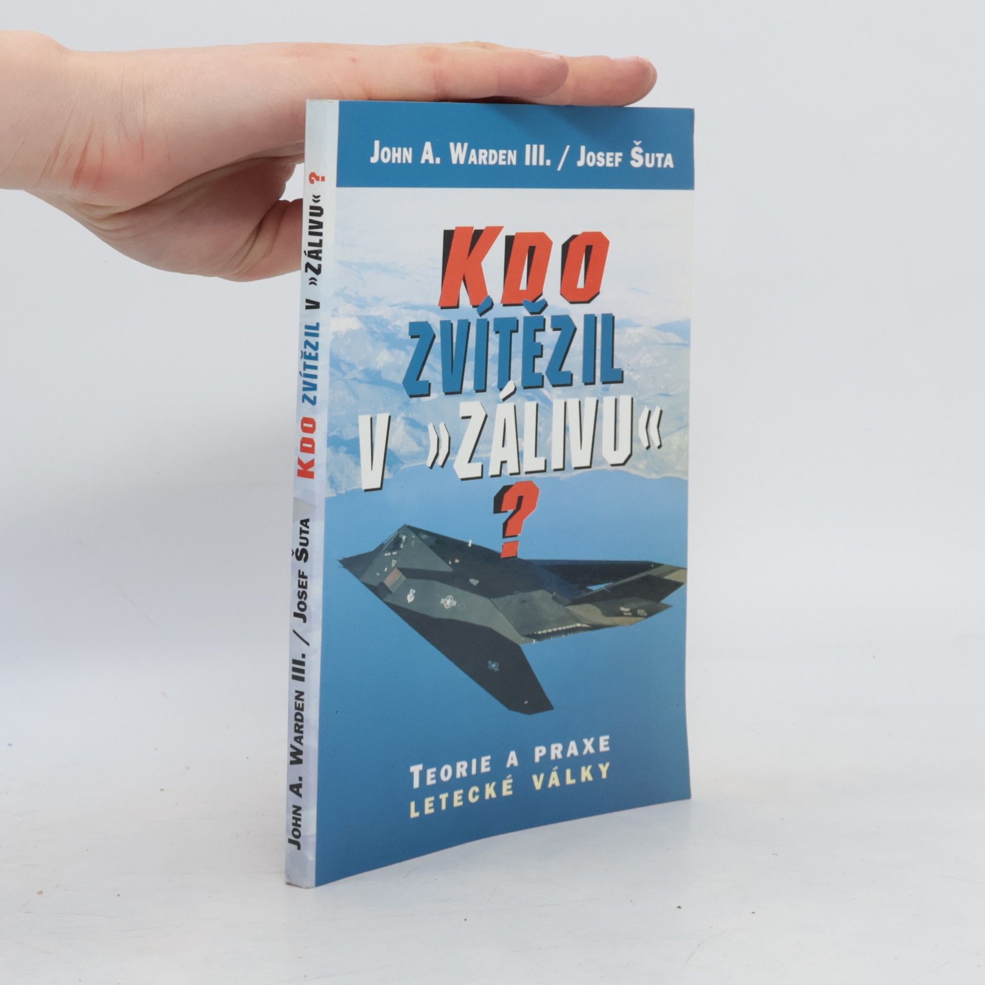 John A. Warden Kdo zvítězil v "Zálivu"? : teorie a praxe letecké války