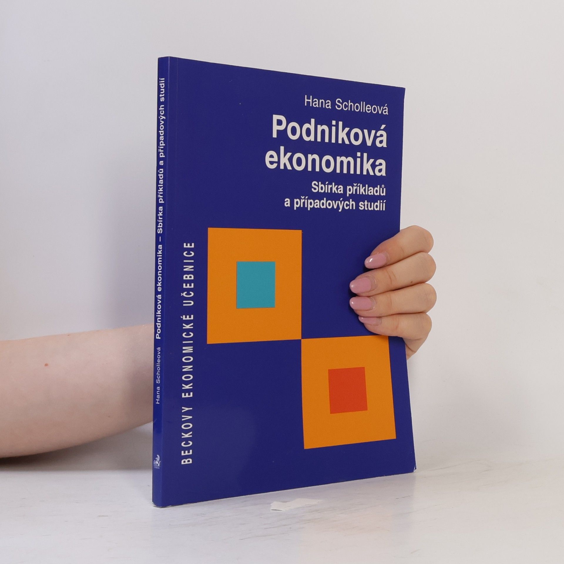Hana Scholleová Podniková ekonomika : sbírka příkladů a případových studií