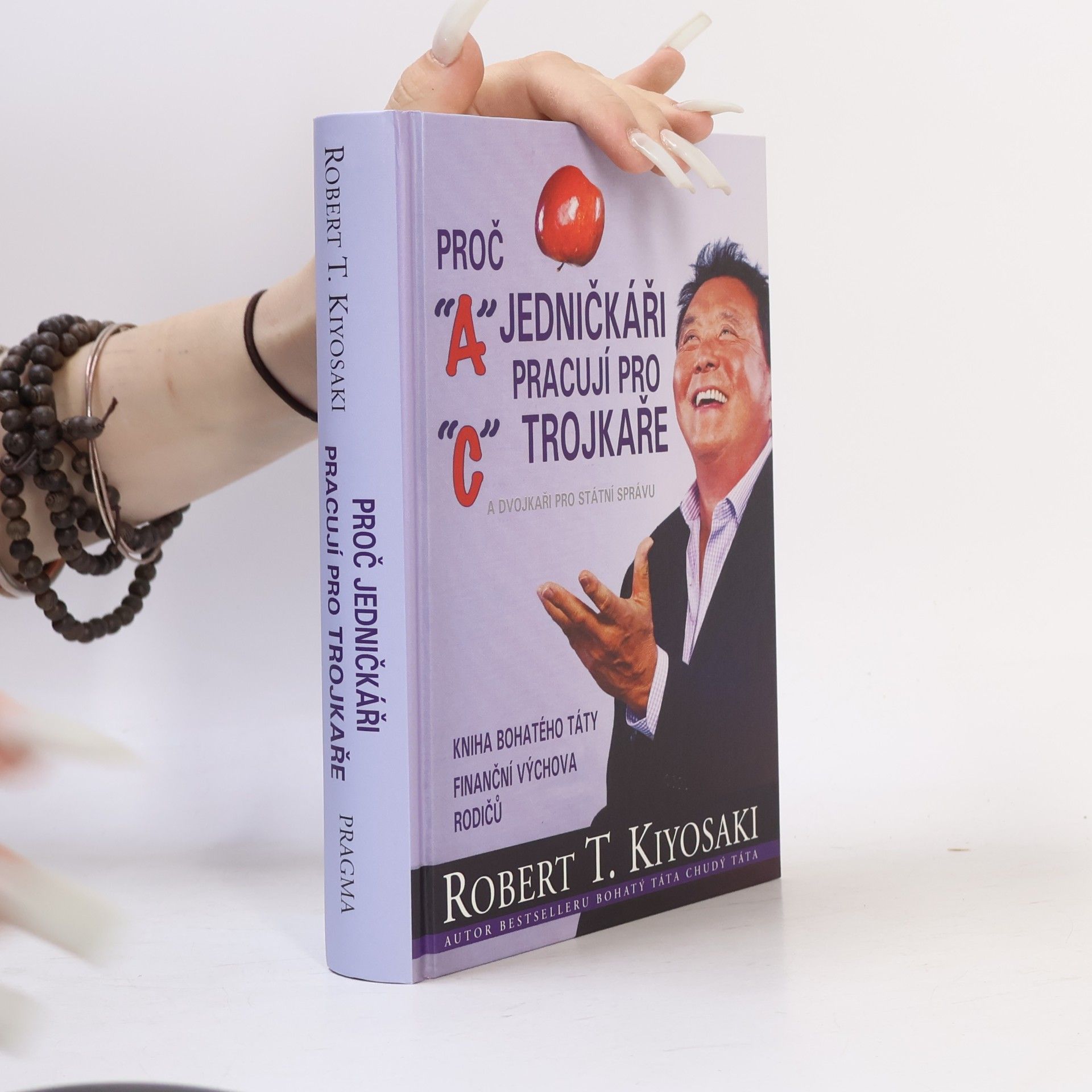 Robert Kiyosaki Proč jedničkáři pracují pro trojkaře a dvojkaři pro státní správu
