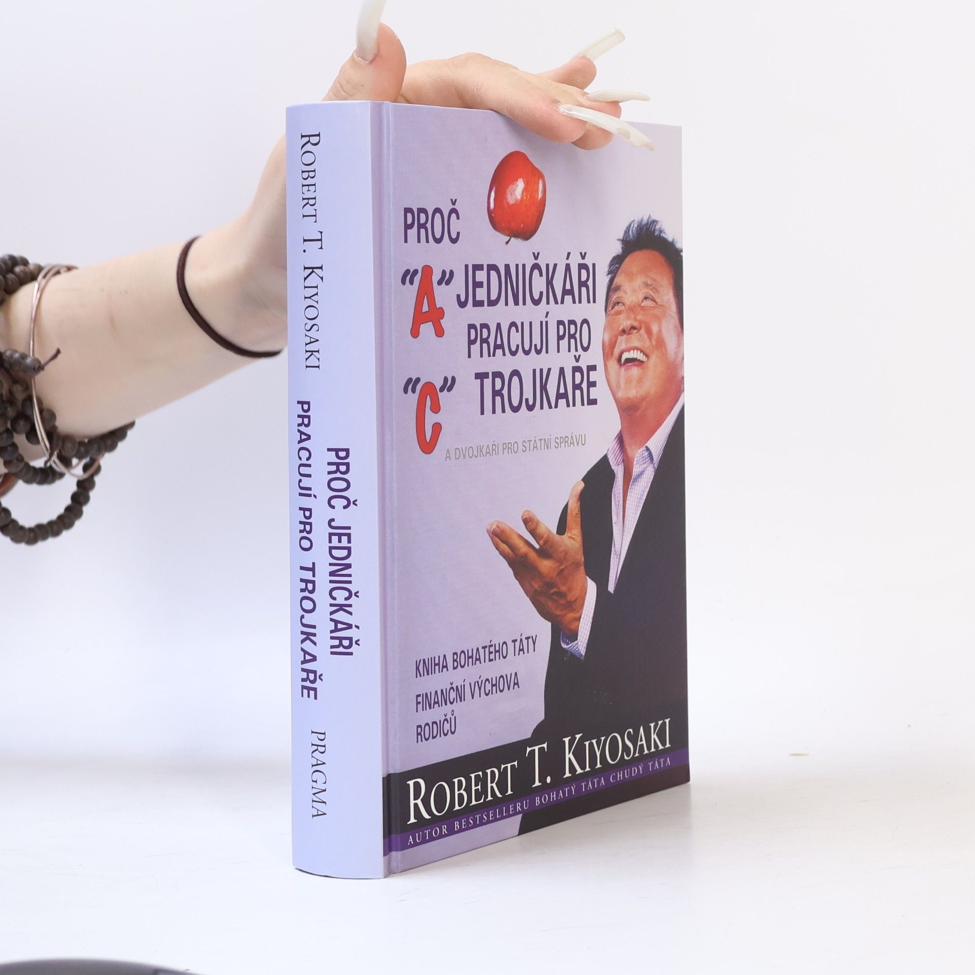 Robert T. Kiyosaki Proč jedničkáři pracují pro trojkaře a dvojkaři pro státní správu