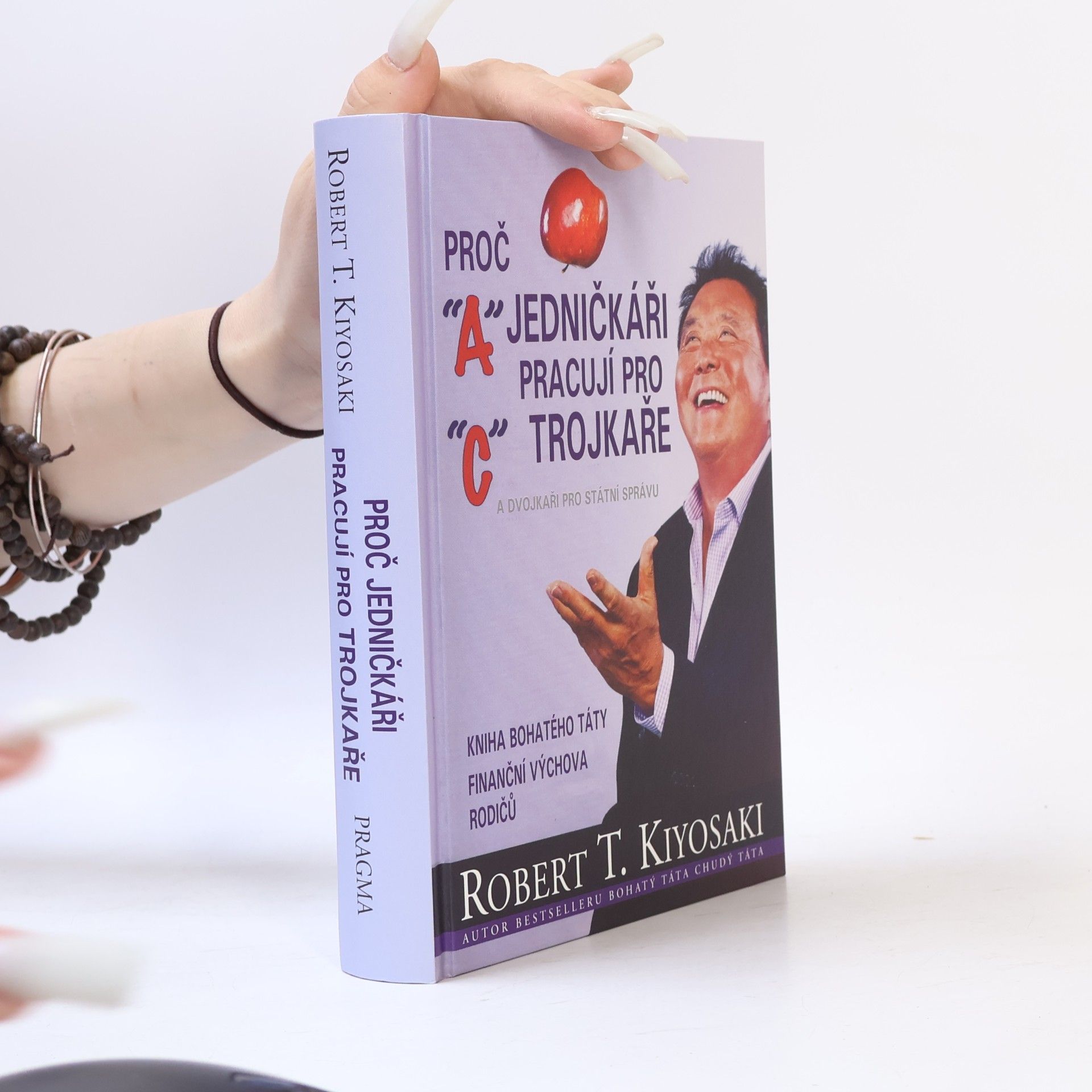 Robert T. Kiyosaki Proč jedničkáři pracují pro trojkaře a dvojkaři pro státní správu