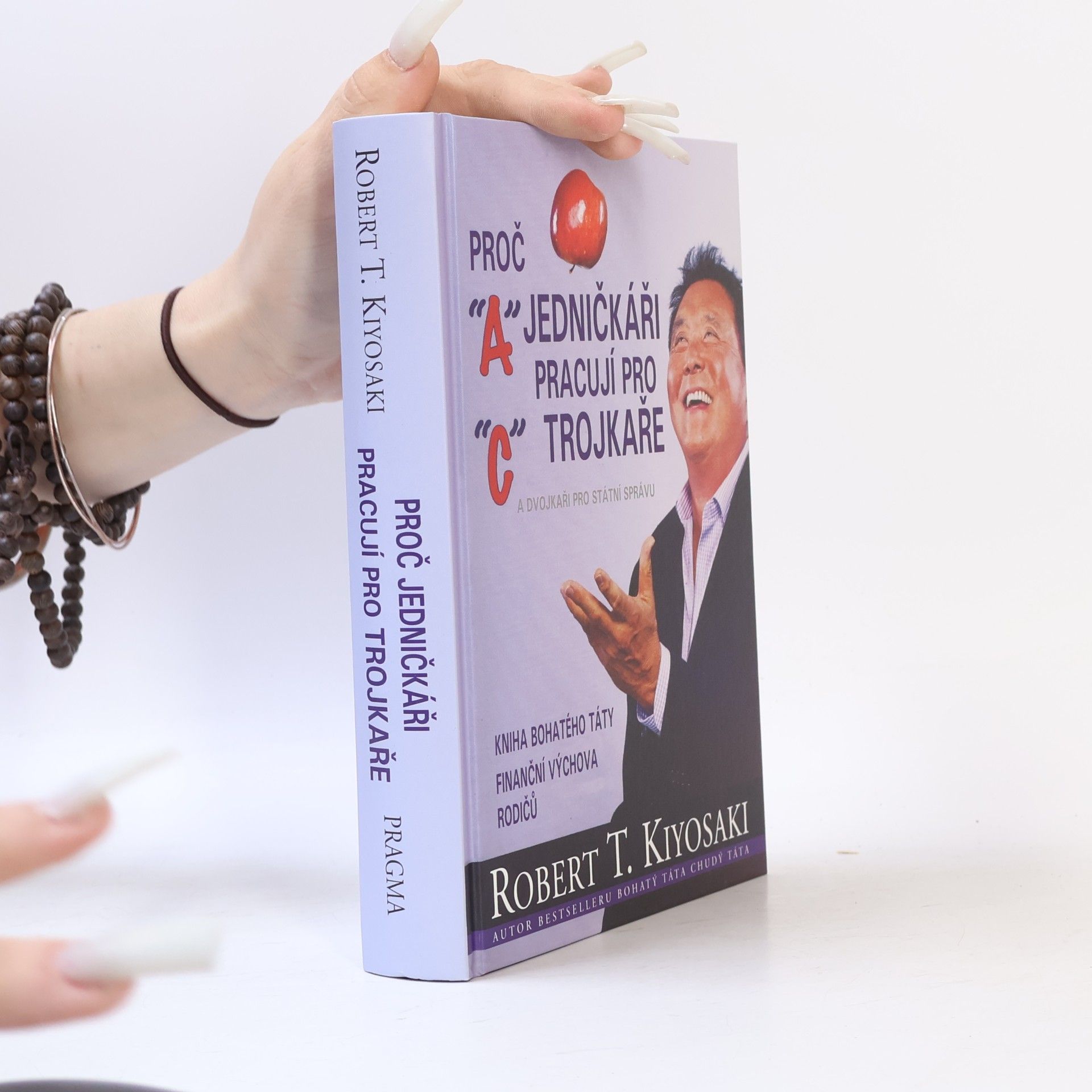 Robert T. Kiyosaki Proč jedničkáři pracují pro trojkaře a dvojkaři pro státní správu