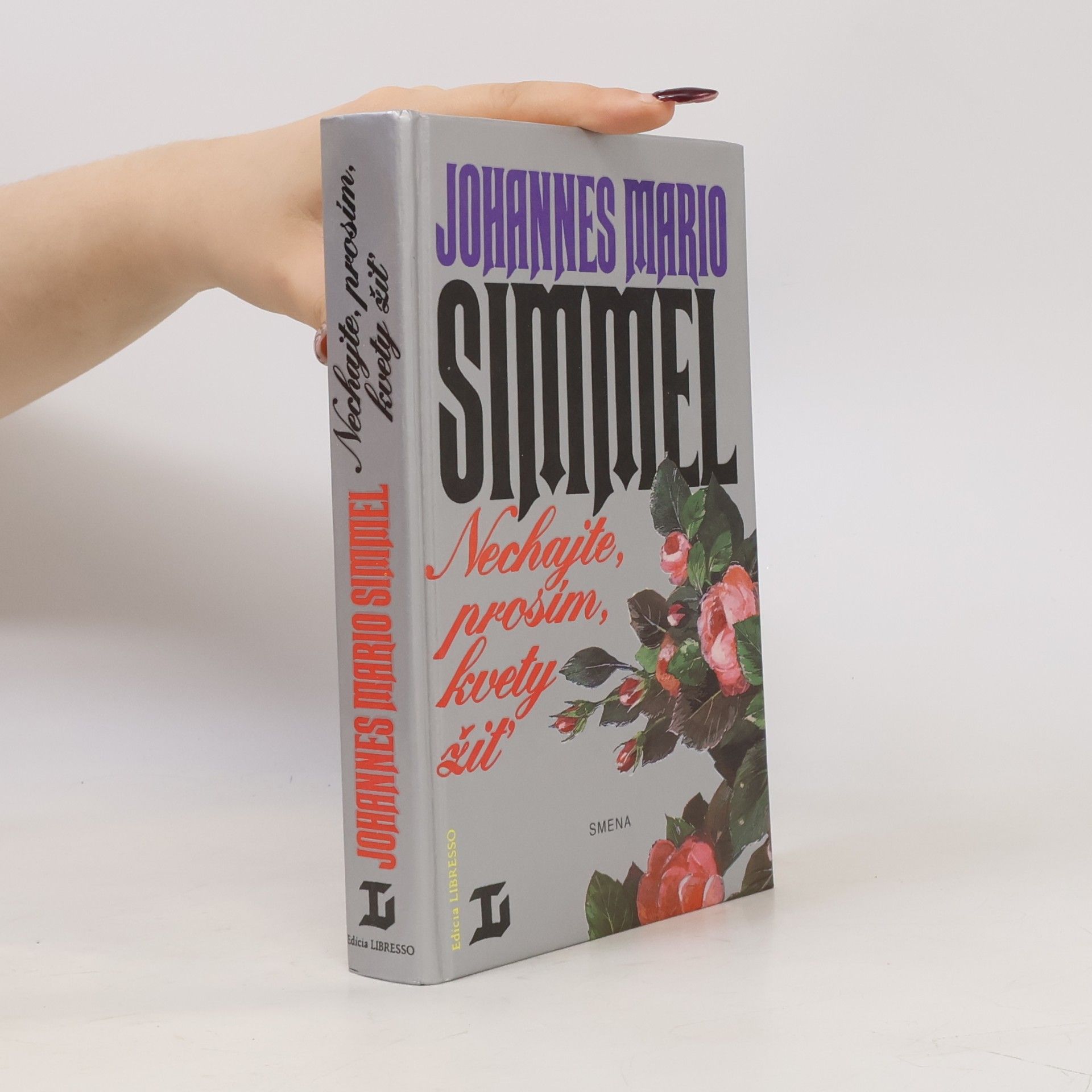 Johannes Mario Simmel Nechajte, prosím, kvety žiť