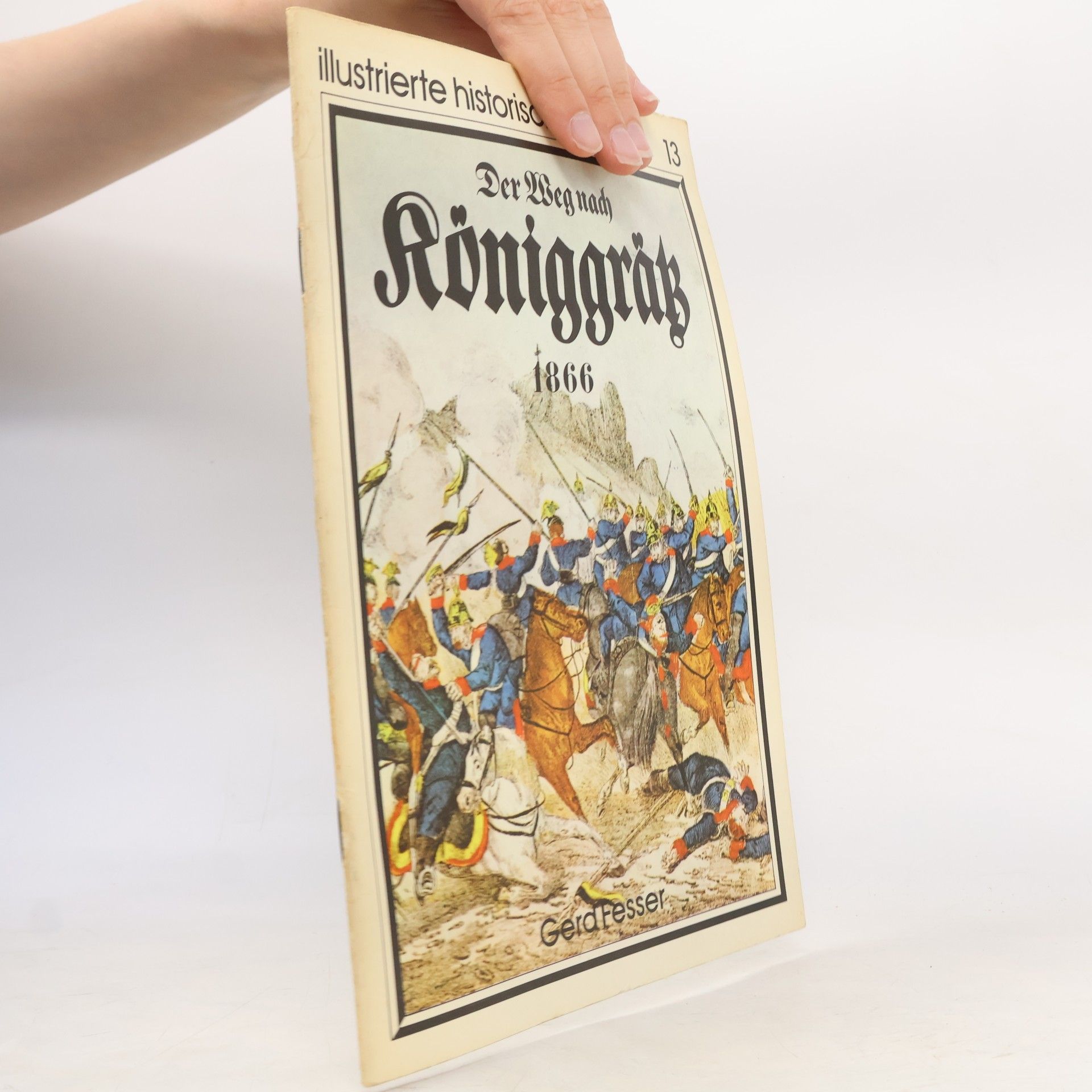 Gerd Fesser Illustrierte historische Hefte 13. Der Weg nach Königgrätz 1866