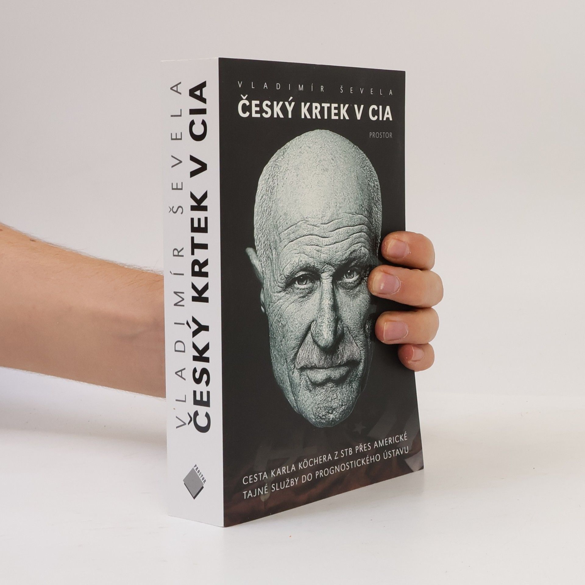 Vladimir Sevela Český krtek v CIA: Cesta Karla Köchera z STB přes americké tajné služby do Prognostického ústavu