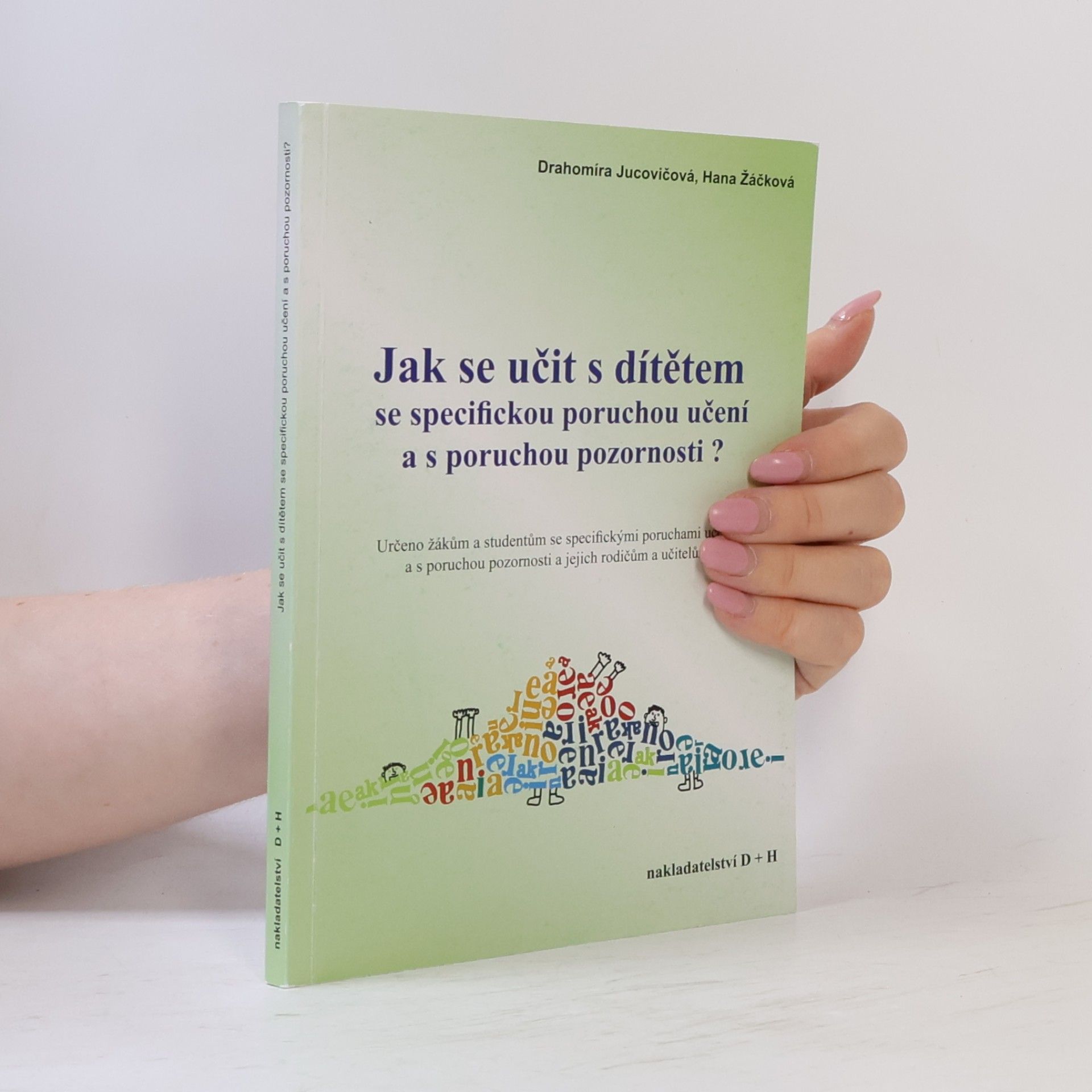 Hana Žáčková Jak se učit s dítětem se specifickou poruchou učení a s poruchou pozornosti?