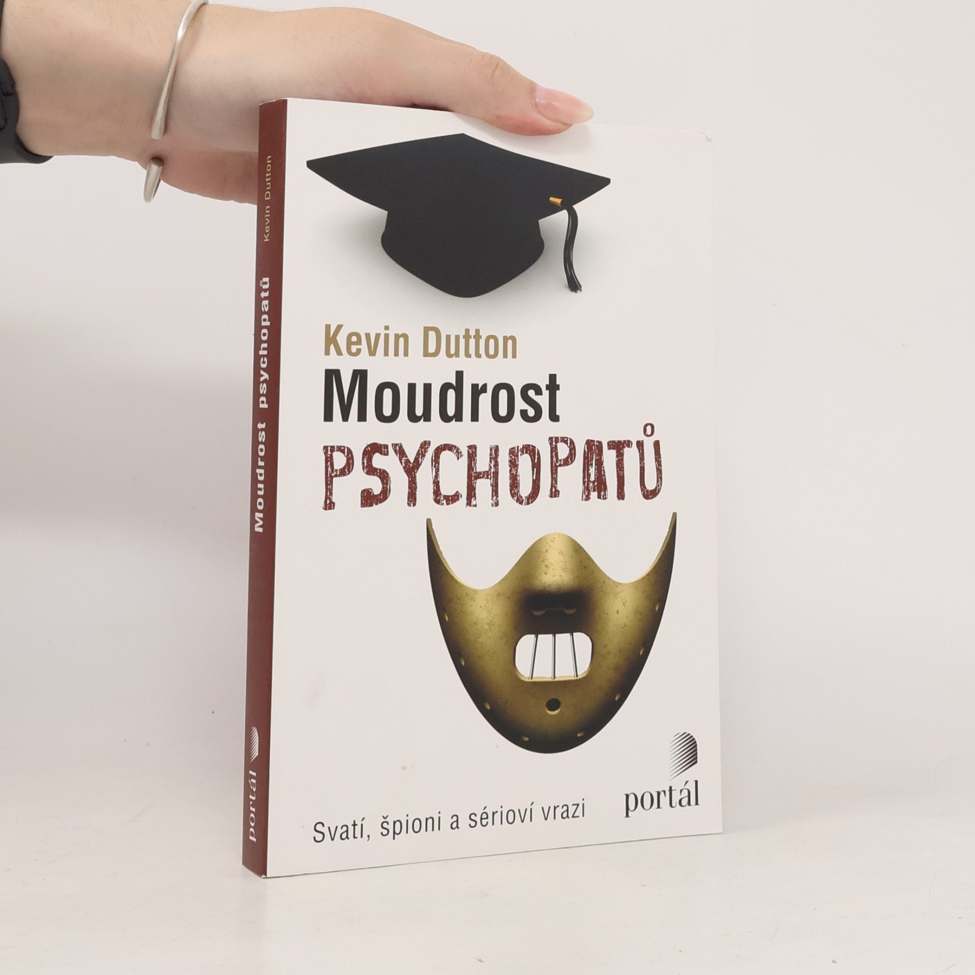 Kevin Dutton Moudrost psychopatů : svatí, špioni a sérioví vrazi