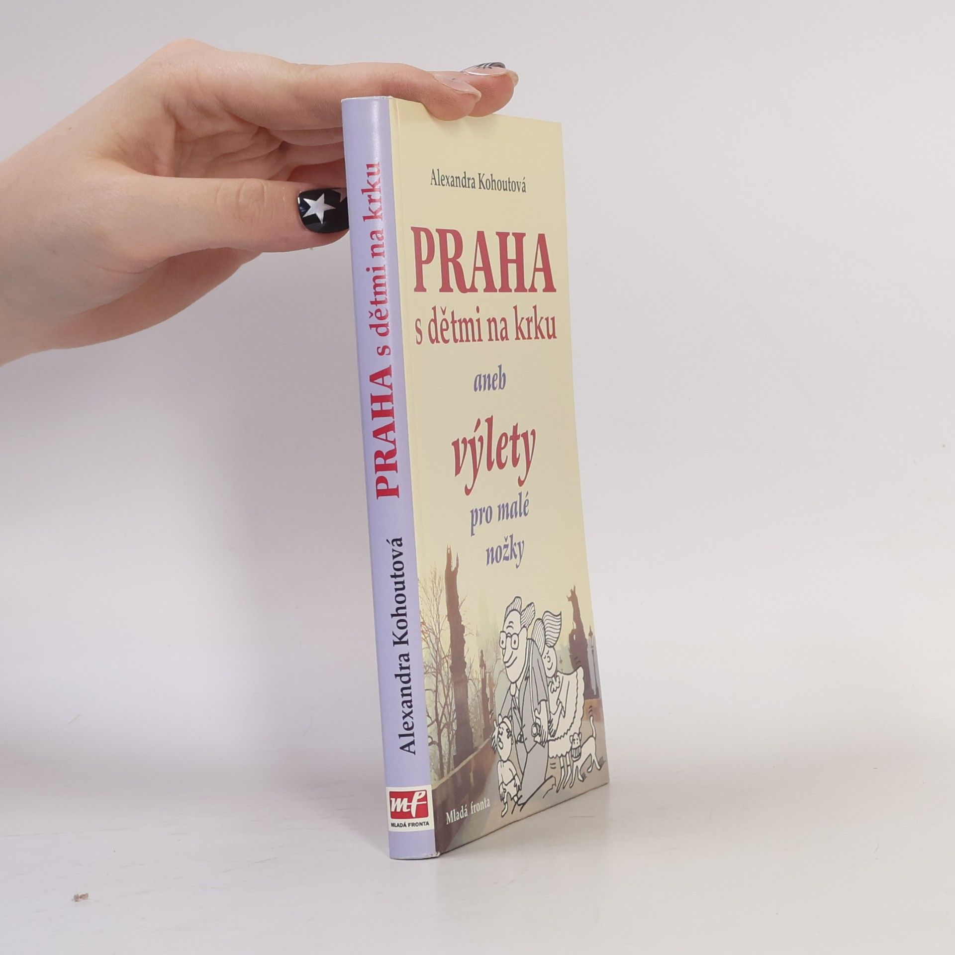 Alexandra Kohoutová Praha s dětmi na krku, aneb, Výlety pro malé nožky