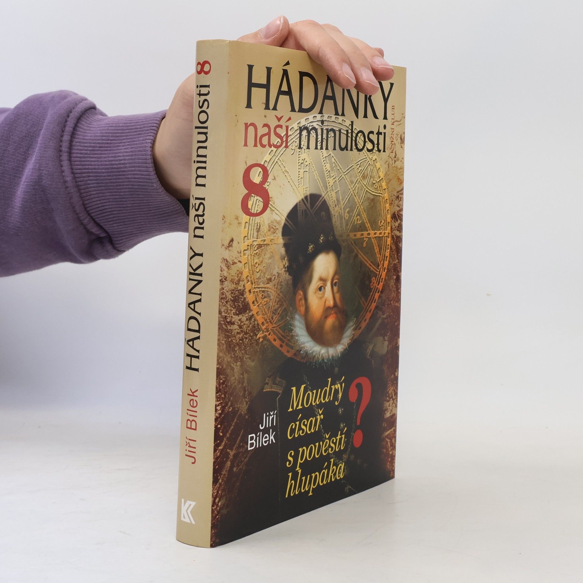 Jiří Bílek Hádanky naší minulosti 8: Moudrý císař s pověstí hlupáka