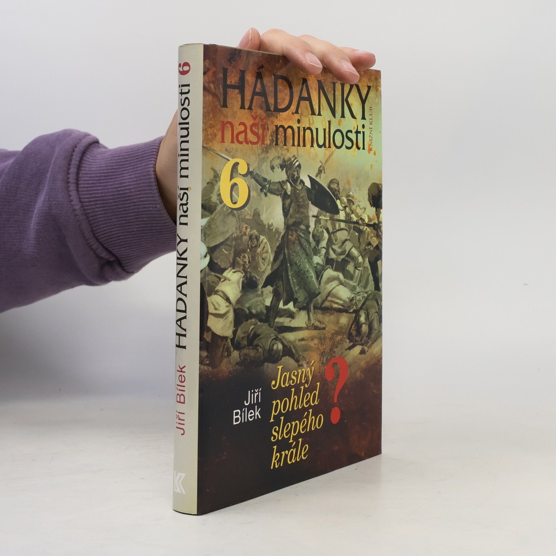 Jiří Bílek Hádanky naší minulosti. 6, Jasný pohled slepého krále?