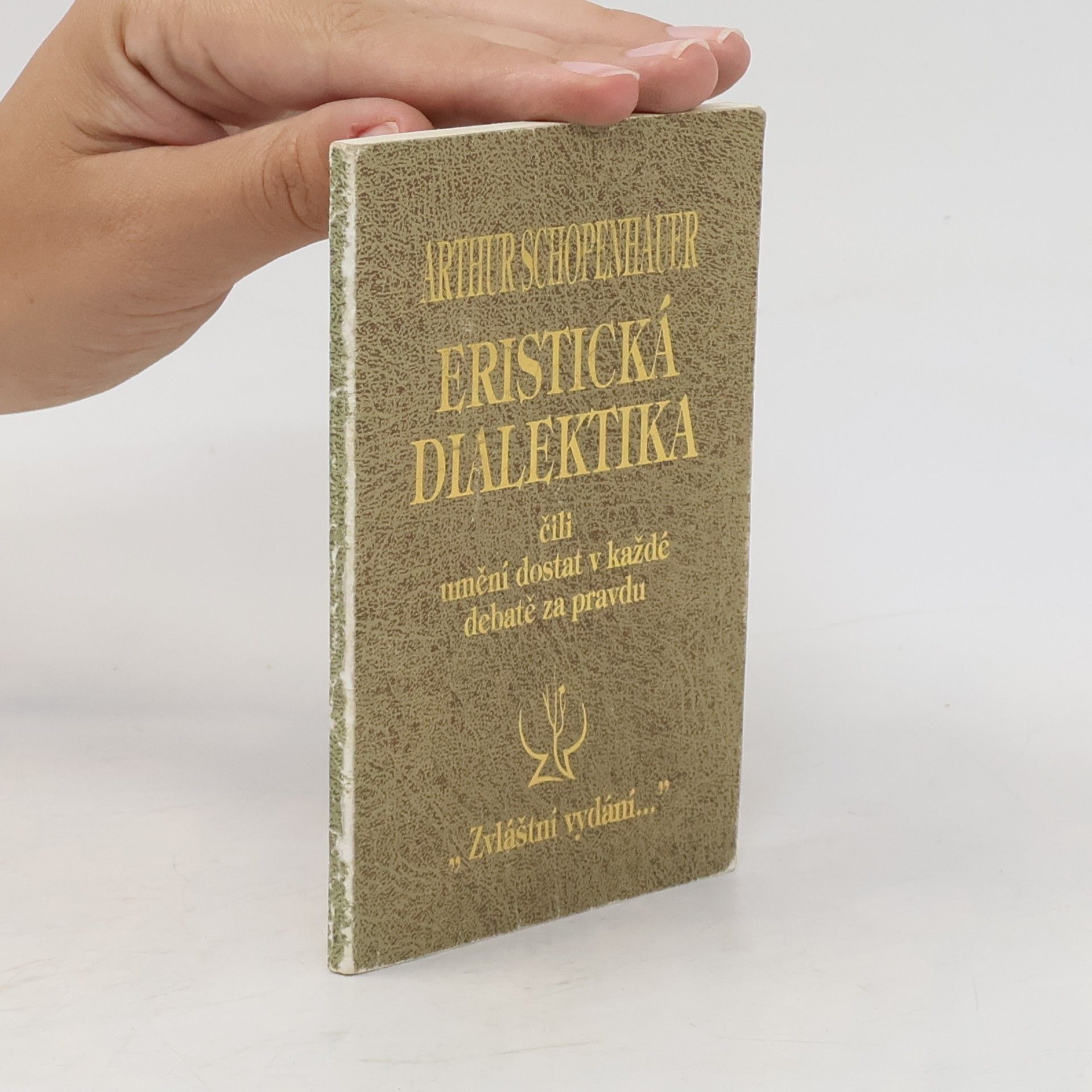 Arthur Schopenhauer Eristická dialektika, čili, Umění dostati v každé debatě za pravdu