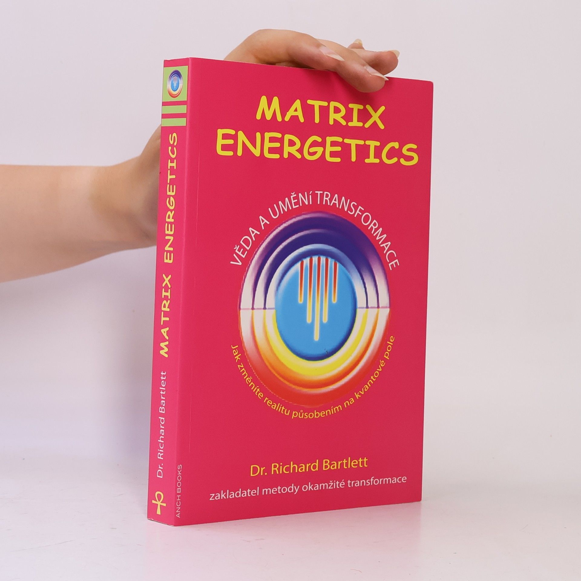 Richard Bartlett Matrix Energetics. Věda a umění transformace