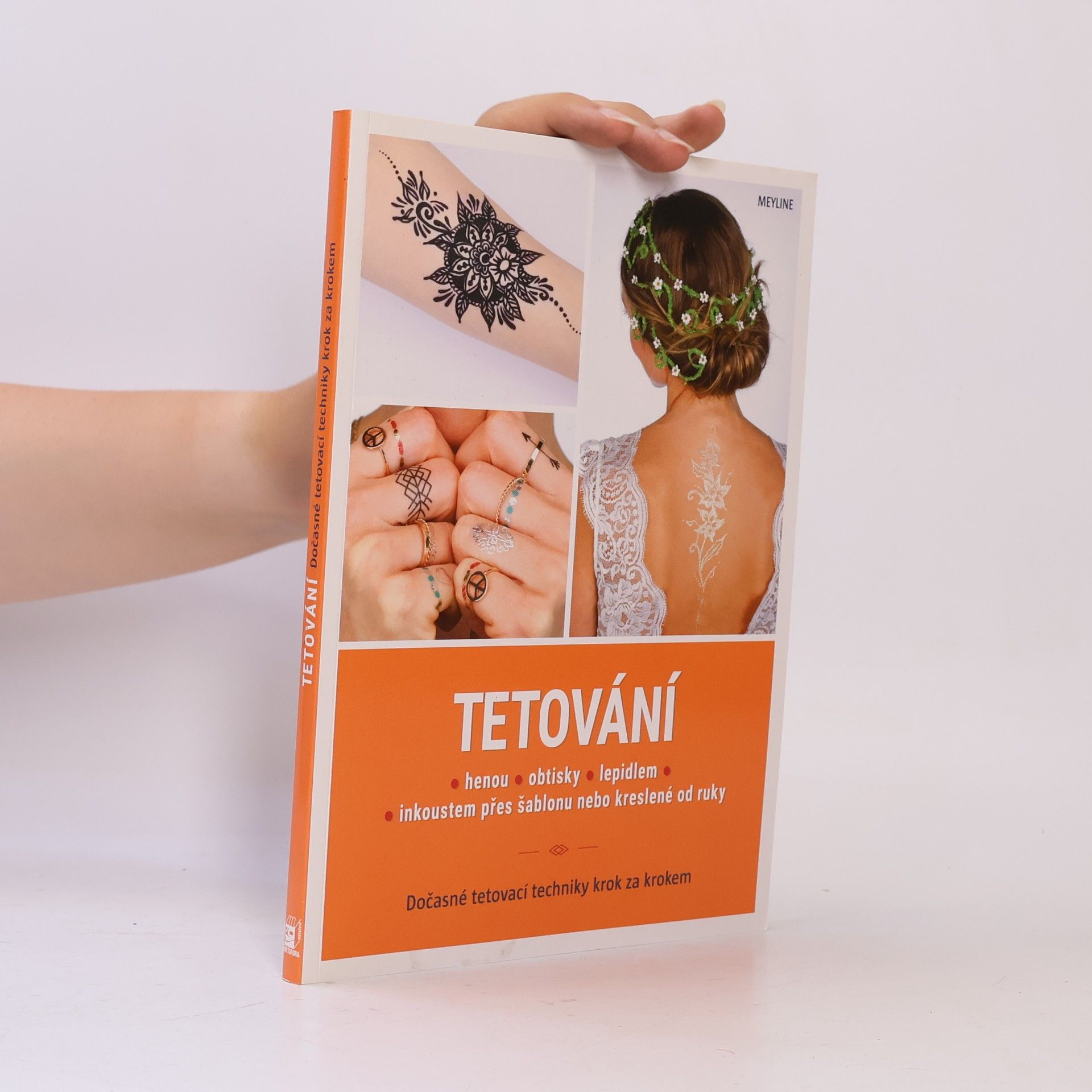Aurélie Laurent Tetování : hennou, obtisky, lepidlem, inkoustem přes šablonu nebo kreslené od ruky : dočasné tetovací techniky krok za krokem