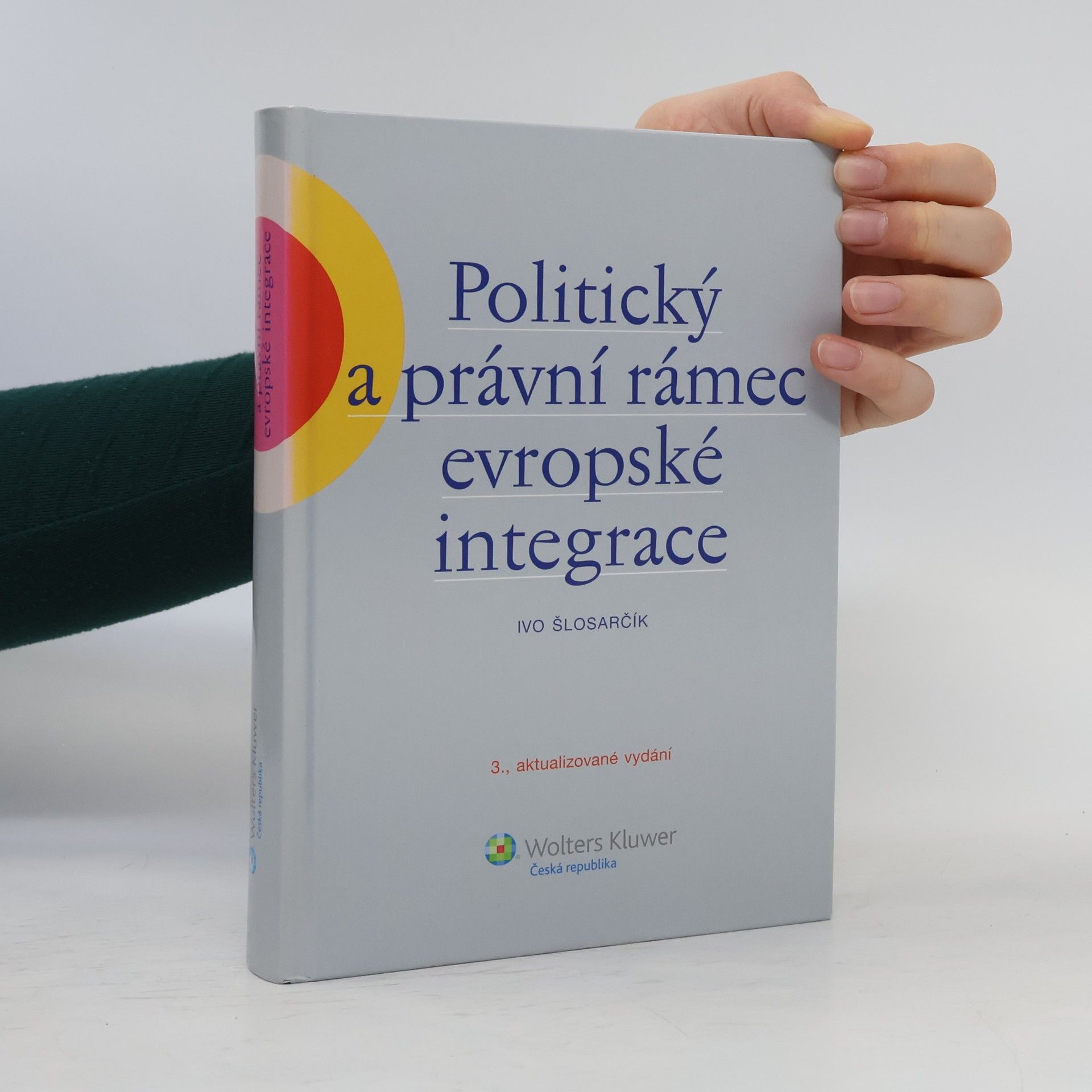 Ivo Šlosarčík Politický a právní rámec evropské integrace : (včetně změn podle Lisabonské smlouvy)