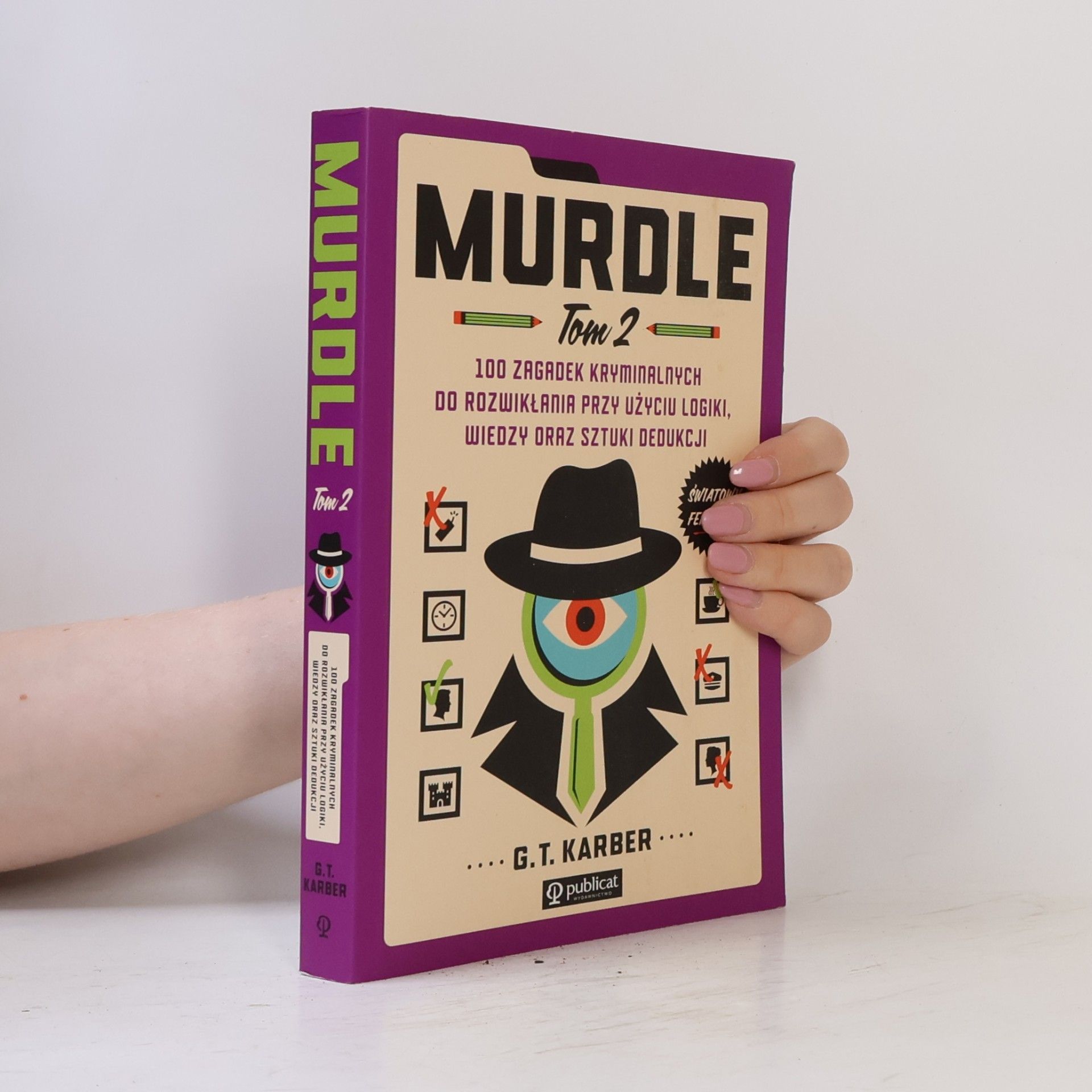 G. T. Karber Murdle. Tom 2. 100 zagadek kryminalnych do rozwikłania przy użyciu logiki, wiedzy oraz sztuki dedukcji