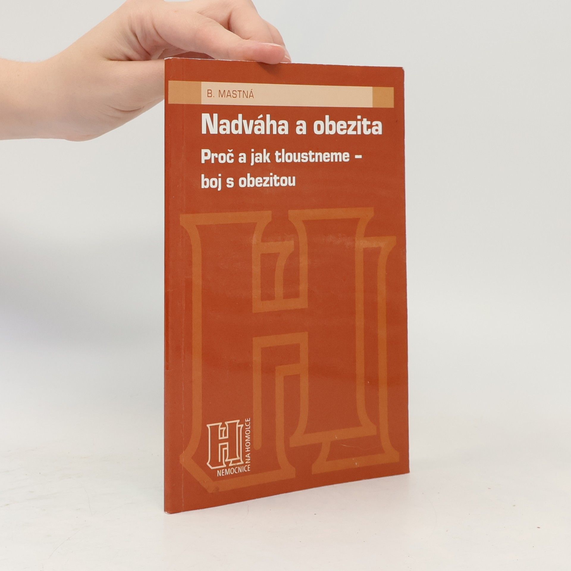 Brigita Mastná Nadváha a obezita. Proč a jak tloustneme - boj s obezitou