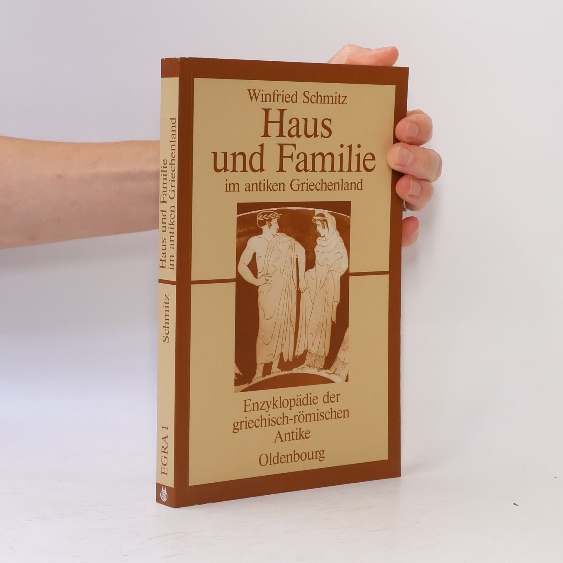 Winfried Schmitz-Esser Enzyklopädie der griechisch-römischen Antike - 1: Haus und Familie im antiken Griechenland