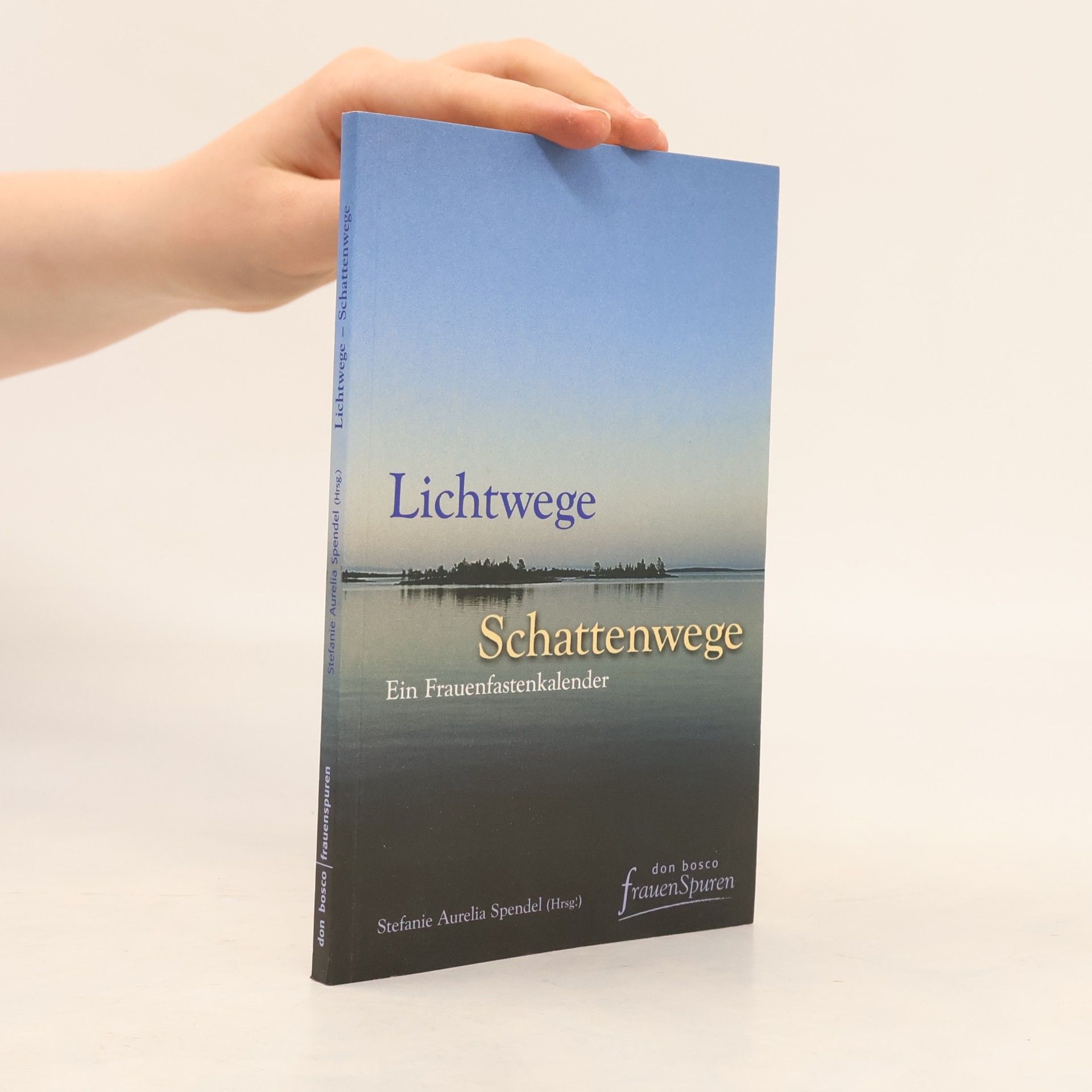 Aurelia Spendel Lichtwege - Schattenwege. ein Frauenfastenkalender