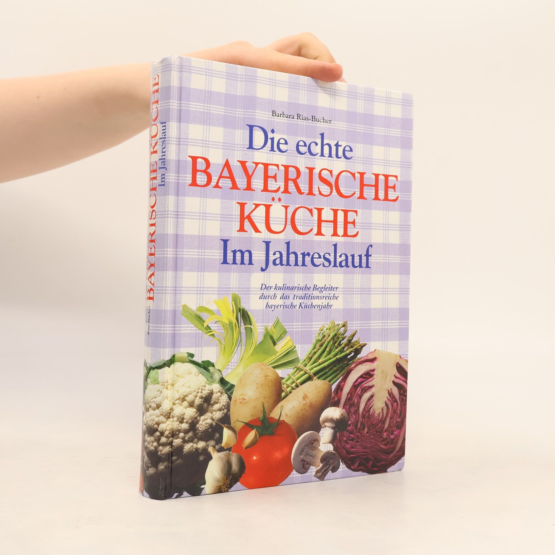 Barbara Rias-Bucher Die echte Bayerische Küche. Im Jahreslauf